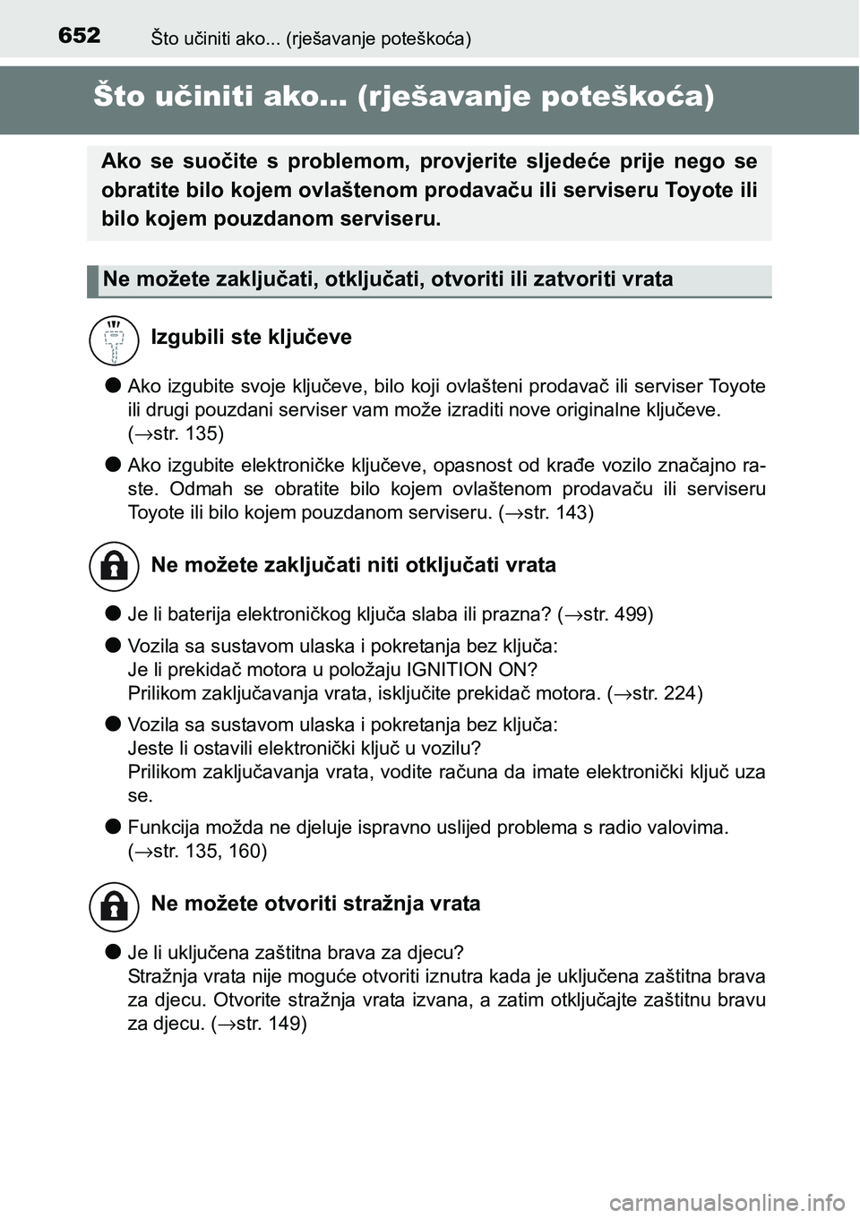 TOYOTA YARIS HATCHBACK 2017  Upute Za Rukovanje (in Croatian) 652Što učiniti ako... (rješavanje poteškoća)
Što učiniti ako... (rješavanje poteškoća)
lAko izgubite svoje ključeve, bilo koji ovlašteni prodavač ili serviser Toyote
ili drugi pouzdani se