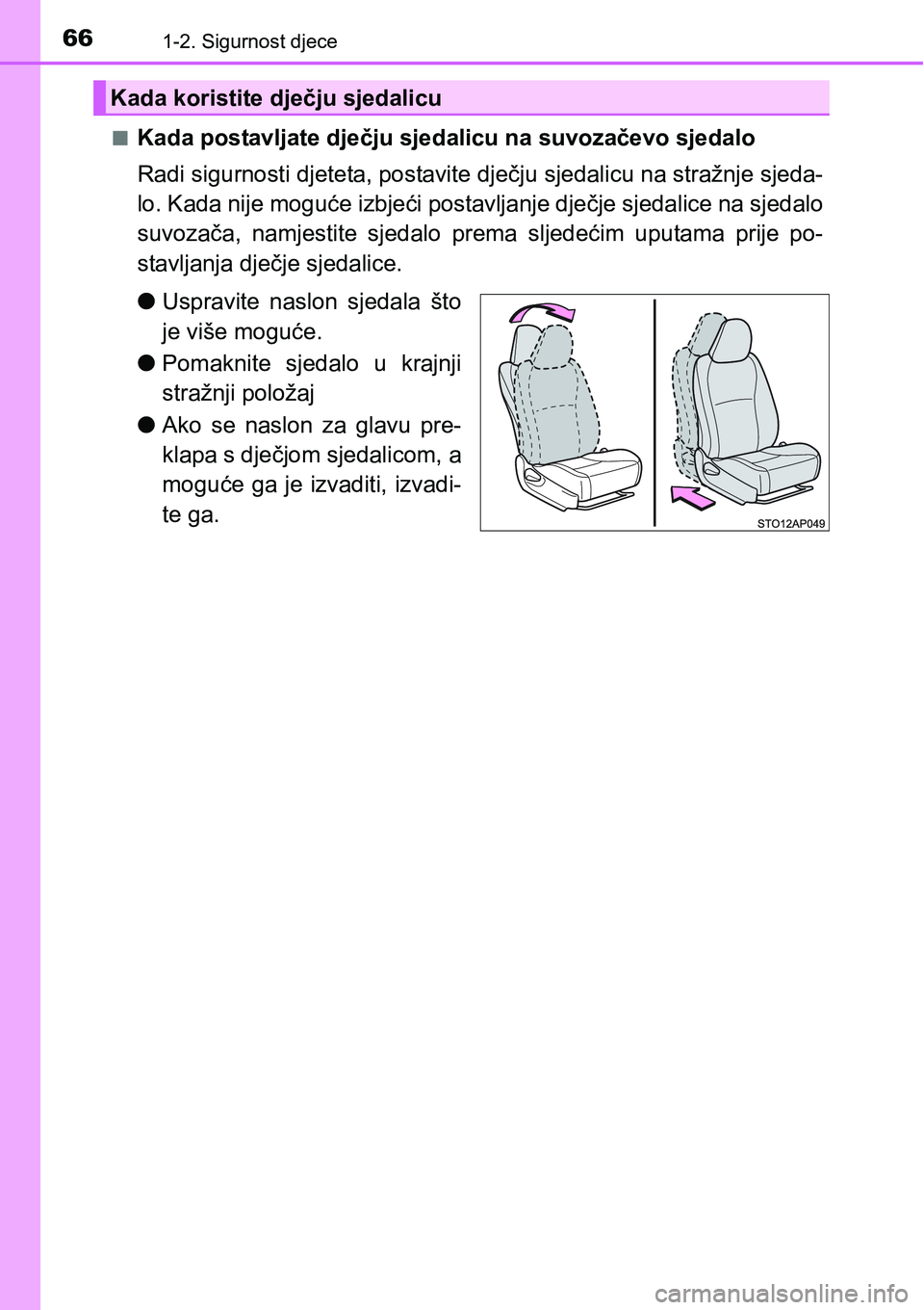 TOYOTA YARIS HATCHBACK 2017 Upute Za Rukovanje (in Croatian) 661-2. Sigurnost djece
nKada postavljate dječju sjedalicu na suvozačevo sjedalo
Radi sigurnosti djeteta, postavite dječju sjedalicu na stražnje sjeda-
lo. Kada nije moguće izbjeći postavljanje d TOYOTA YARIS HATCHBACK 2017 Upute Za Rukovanje (in Croatian) 661-2. Sigurnost djece
nKada postavljate dječju sjedalicu na suvozačevo sjedalo
Radi sigurnosti djeteta, postavite dječju sjedalicu na stražnje sjeda-
lo. Kada nije moguće izbjeći postavljanje d