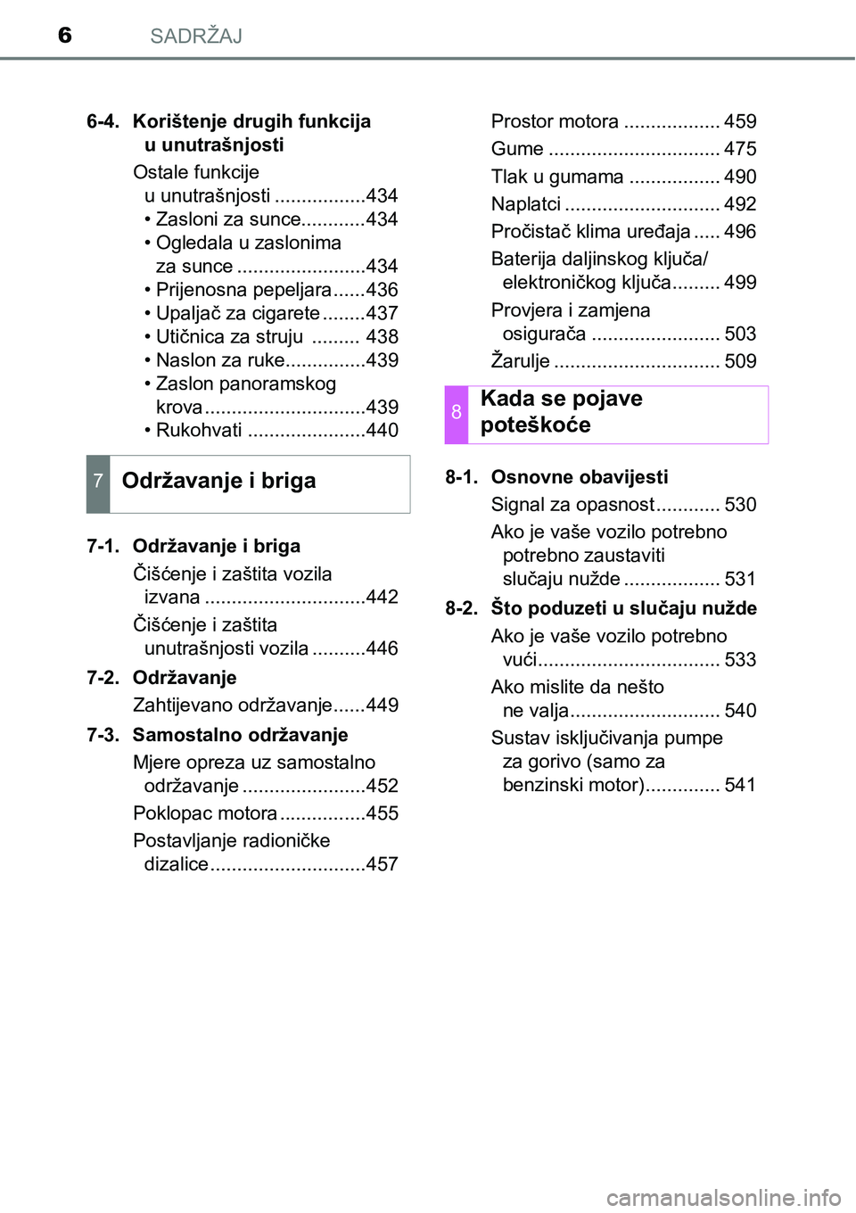 TOYOTA YARIS HATCHBACK 2017 Upute Za Rukovanje (in Croatian) SADRŽAJ6
6-4. Korištenje drugih funkcija
u unutrašnjosti
Ostale funkcije
u unutrašnjosti .................434
• Zasloni za sunce............434
• Ogledala u zaslonima
za sunce ............. TOYOTA YARIS HATCHBACK 2017 Upute Za Rukovanje (in Croatian) SADRŽAJ6
6-4. Korištenje drugih funkcija
u unutrašnjosti
Ostale funkcije
u unutrašnjosti .................434
• Zasloni za sunce............434
• Ogledala u zaslonima
za sunce .............