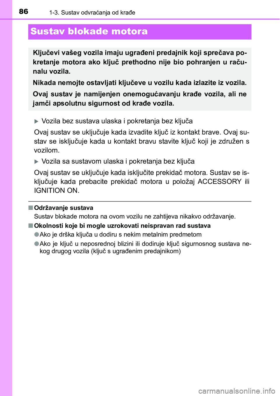 TOYOTA YARIS HATCHBACK 2017 Upute Za Rukovanje (in Croatian) 861-3. Sustav odvraćanja od krađe
Sustav blokade motora
Vozila bez sustava ulaska i pokretanja bez ključa
Ovaj sustav se uključuje kada izvadite ključ iz kontakt brave. Ovaj su-
stav se iskl TOYOTA YARIS HATCHBACK 2017 Upute Za Rukovanje (in Croatian) 861-3. Sustav odvraćanja od krađe
Sustav blokade motora
Vozila bez sustava ulaska i pokretanja bez ključa
Ovaj sustav se uključuje kada izvadite ključ iz kontakt brave. Ovaj su-
stav se iskl