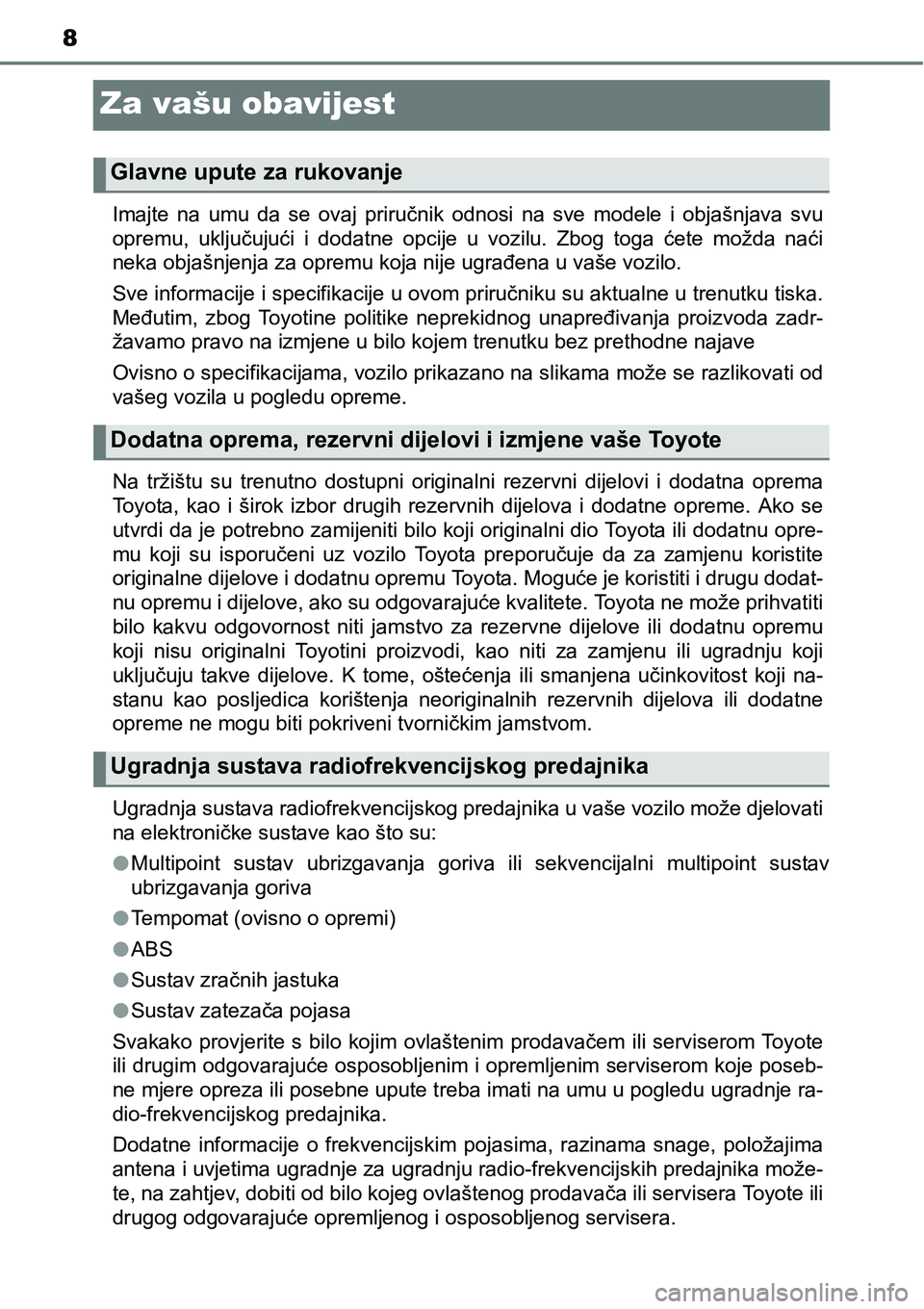 TOYOTA YARIS HATCHBACK 2017 Upute Za Rukovanje (in Croatian) 8
Za vašu obavijest
Imajte na umu da se ovaj priručnik odnosi na sve modele i objašnjava svu
opremu, uključujući i dodatne opcije u vozilu. Zbog toga ćete možda naći
ne TOYOTA YARIS HATCHBACK 2017 Upute Za Rukovanje (in Croatian) 8
Za vašu obavijest
Imajte na umu da se ovaj priručnik odnosi na sve modele i objašnjava svu
opremu, uključujući i dodatne opcije u vozilu. Zbog toga ćete možda naći
ne