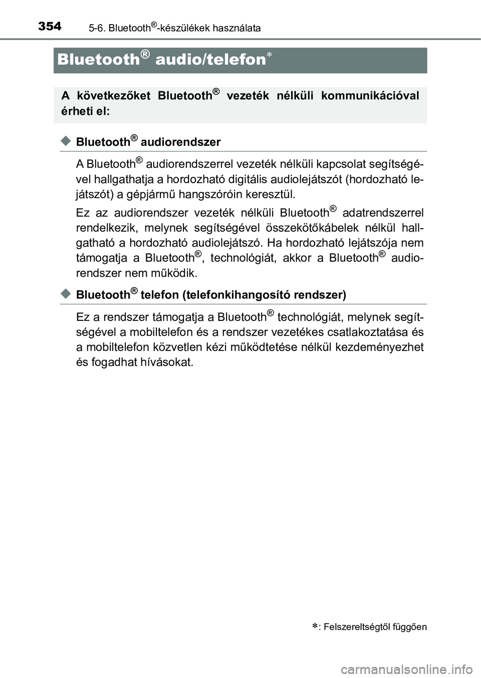 TOYOTA YARIS HATCHBACK 2017  Kezelési útmutató (in Hungarian) 3545-6. Bluetooth®-készülékek használata
Bluetooth® audio/telefon
uBluetooth® audiorendszer
A Bluetooth
® audiorendszerrel vezeték nél küli kapcsolat segítségé-
vel hallgathatja a hor
