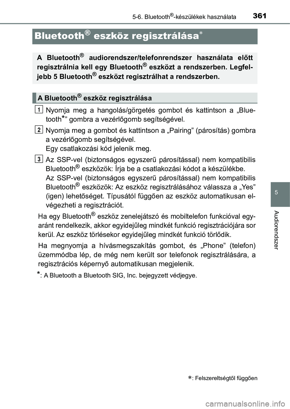 TOYOTA YARIS HATCHBACK 2017  Kezelési útmutató (in Hungarian) 3615-6. Bluetooth®-készülékek használata
5
Audiorendszer
Bluetooth® eszköz regisztrálása
Nyomja  meg  a  hangolás/görgetés  gombot  és  kattintson  a  „Blue-
tooth
*” gombra a vez