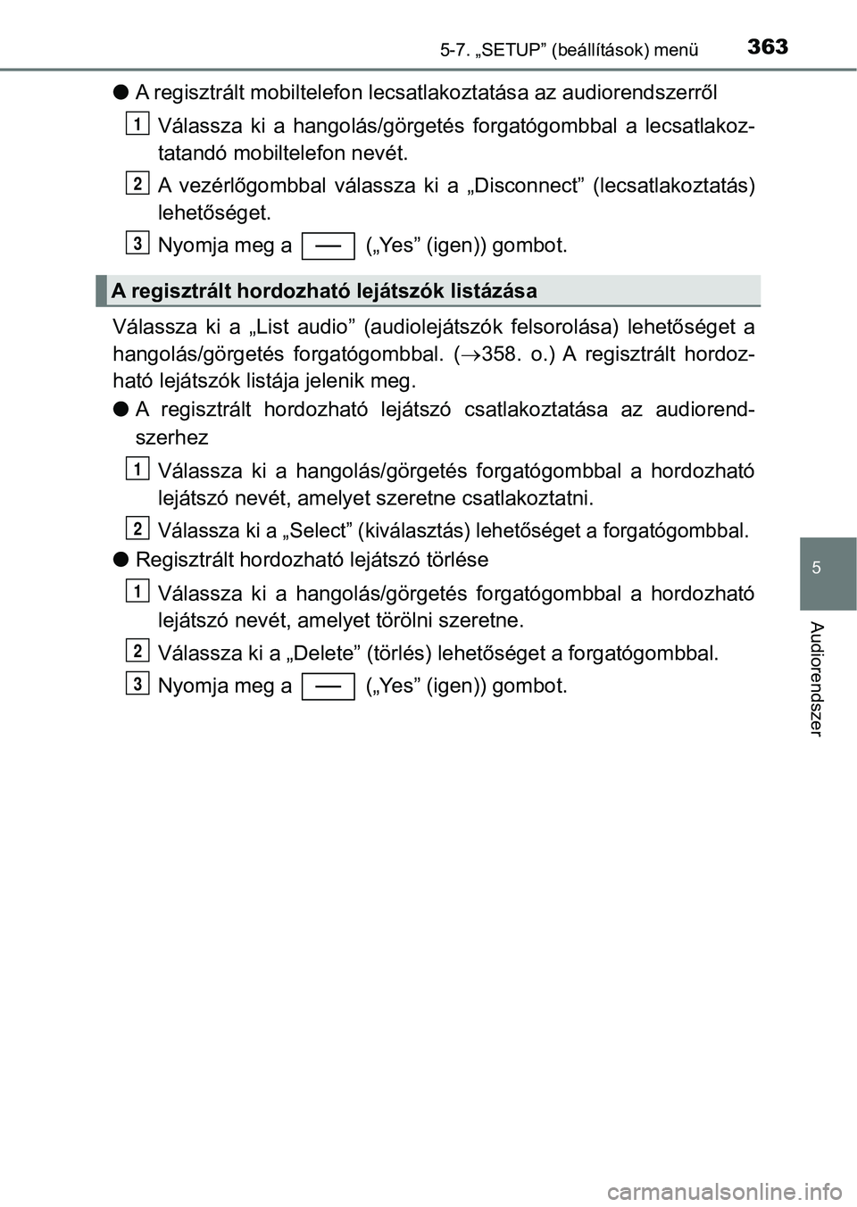 TOYOTA YARIS HATCHBACK 2017  Kezelési útmutató (in Hungarian) 3635-7. „SETUP” (beállítások) menü
5
Audiorendszer
lA regisztrált mobiltelefon lecsatlakoztatás a az audiorendszerről
Válassza  ki  a  hangolás/görgetés  forgatógombbal  a  lecsatlakoz