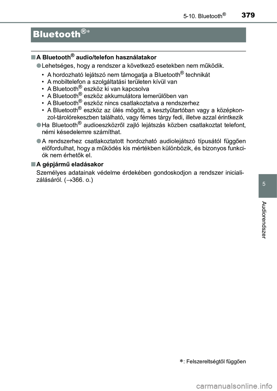 TOYOTA YARIS HATCHBACK 2017  Kezelési útmutató (in Hungarian) 3795-10. Bluetooth®
5
Audiorendszer
Bluetooth®
n A Bluetooth® audio/telefon használatakor
l Lehetséges, hogy a rendszer a következő esetekben nem működik.
• A hordozható lejátszó nem 