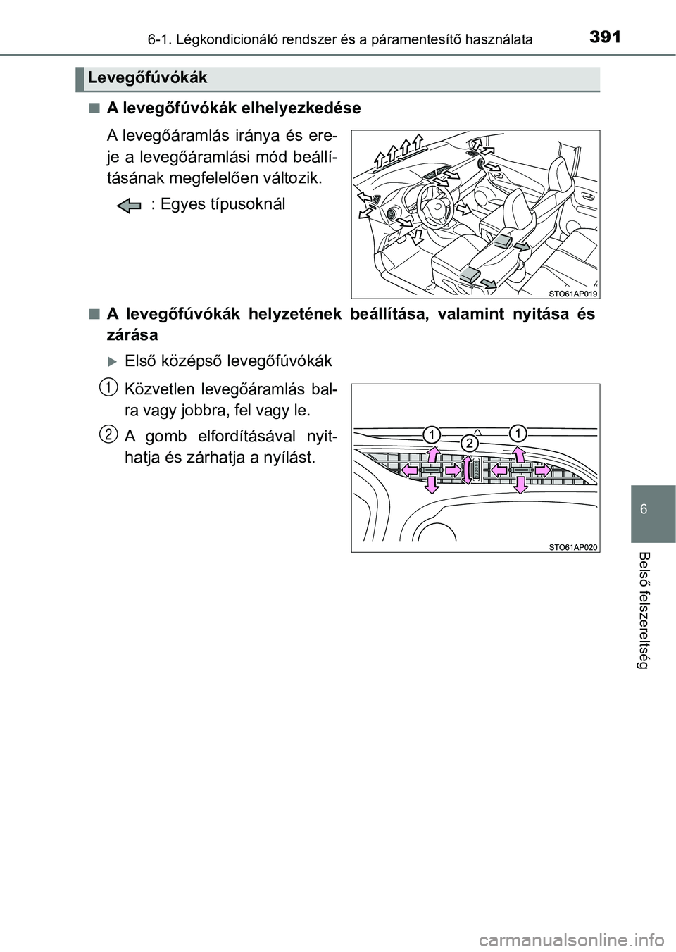 TOYOTA YARIS HATCHBACK 2017  Kezelési útmutató (in Hungarian) 3916-1. Légkondicionáló rendszer és a páramentesítő használata
6
Belső felszereltség
nA levegőfúvókák elhelyezkedése
A  levegőáramlás  iránya  és  ere-
je  a  levegőáramlási  m