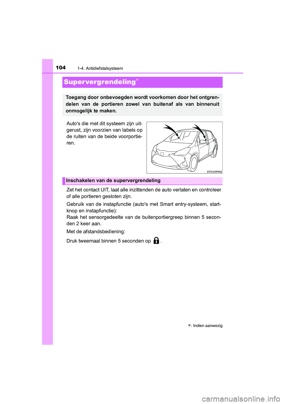 TOYOTA YARIS HATCHBACK 2017 Instructieboekje (in Dutch) 1041-4. Antidiefstalsysteem
YARIS_HV_OM_Europe_OM52J66E
Super vergrendeling
Auto's die met dit systeem zijn uit-
gerust, zijn voorzien van labels op
de ruiten van de beide voorportie-
ren.
Zet TOYOTA YARIS HATCHBACK 2017 Instructieboekje (in Dutch) 1041-4. Antidiefstalsysteem
YARIS_HV_OM_Europe_OM52J66E
Super vergrendeling
Auto's die met dit systeem zijn uit-
gerust, zijn voorzien van labels op
de ruiten van de beide voorportie-
ren.
Zet