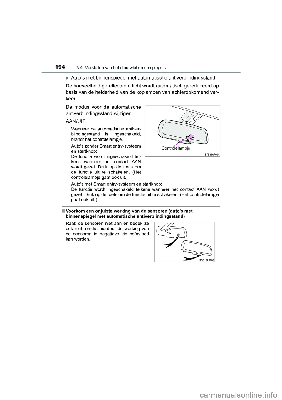 TOYOTA YARIS HATCHBACK 2017 Instructieboekje (in Dutch) 1943-4. Verstellen van het stuurwiel en de spiegels
YARIS_HV_OM_Europe_OM52J66E
Auto's met binnenspiegel met automatische antiverblindingsstand
De hoeveelheid gereflecteerd licht wordt automati TOYOTA YARIS HATCHBACK 2017 Instructieboekje (in Dutch) 1943-4. Verstellen van het stuurwiel en de spiegels
YARIS_HV_OM_Europe_OM52J66E
Auto's met binnenspiegel met automatische antiverblindingsstand
De hoeveelheid gereflecteerd licht wordt automati