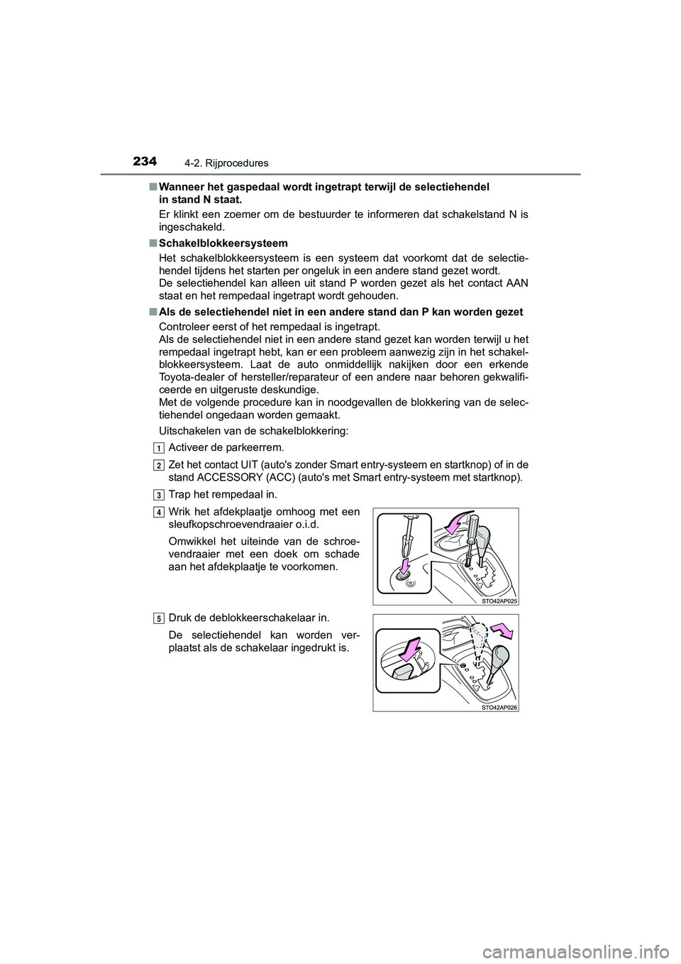 TOYOTA YARIS HATCHBACK 2017 Instructieboekje (in Dutch) 2344-2. Rijprocedures
YARIS_HV_OM_Europe_OM52J66E■
Wanneer het gaspedaal wordt inge trapt terwijl de selectiehendel
in stand N staat.
Er klinkt een zoemer om de bestuurder te informeren da TOYOTA YARIS HATCHBACK 2017 Instructieboekje (in Dutch) 2344-2. Rijprocedures
YARIS_HV_OM_Europe_OM52J66E■
Wanneer het gaspedaal wordt inge trapt terwijl de selectiehendel
in stand N staat.
Er klinkt een zoemer om de bestuurder te informeren da