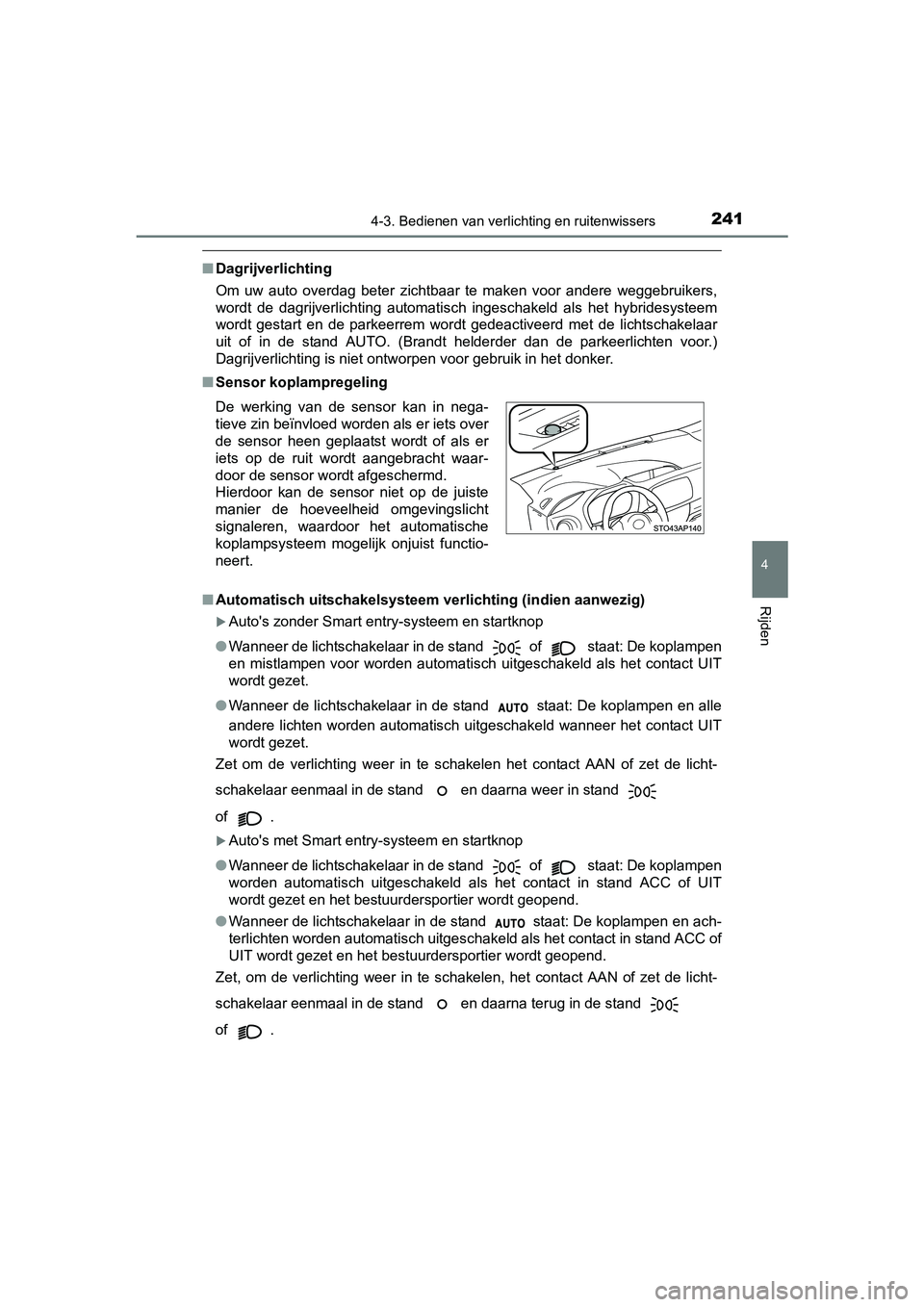 TOYOTA YARIS HATCHBACK 2017 Instructieboekje (in Dutch) 2414-3. Bedienen van verlichting en ruitenwissers
4
Rijden
YARIS_HV_OM_Europe_OM52J66E
■Dagrijverlichting
Om uw auto overdag beter zichtbaar te maken voor andere weggebruikers,
wordt de TOYOTA YARIS HATCHBACK 2017 Instructieboekje (in Dutch) 2414-3. Bedienen van verlichting en ruitenwissers
4
Rijden
YARIS_HV_OM_Europe_OM52J66E
■Dagrijverlichting
Om uw auto overdag beter zichtbaar te maken voor andere weggebruikers,
wordt de
