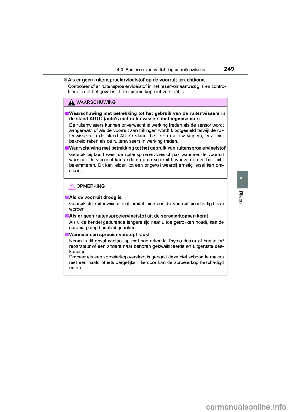 TOYOTA YARIS HATCHBACK 2017  Instructieboekje (in Dutch) 2494-3. Bedienen van verlichting en ruitenwissers
4
Rijden
YARIS_HV_OM_Europe_OM52J66E■
Als er geen ruitensproeiervloeist of op de voorruit terechtkomt
Controleer of er ruitensproeiervloeistof in he
