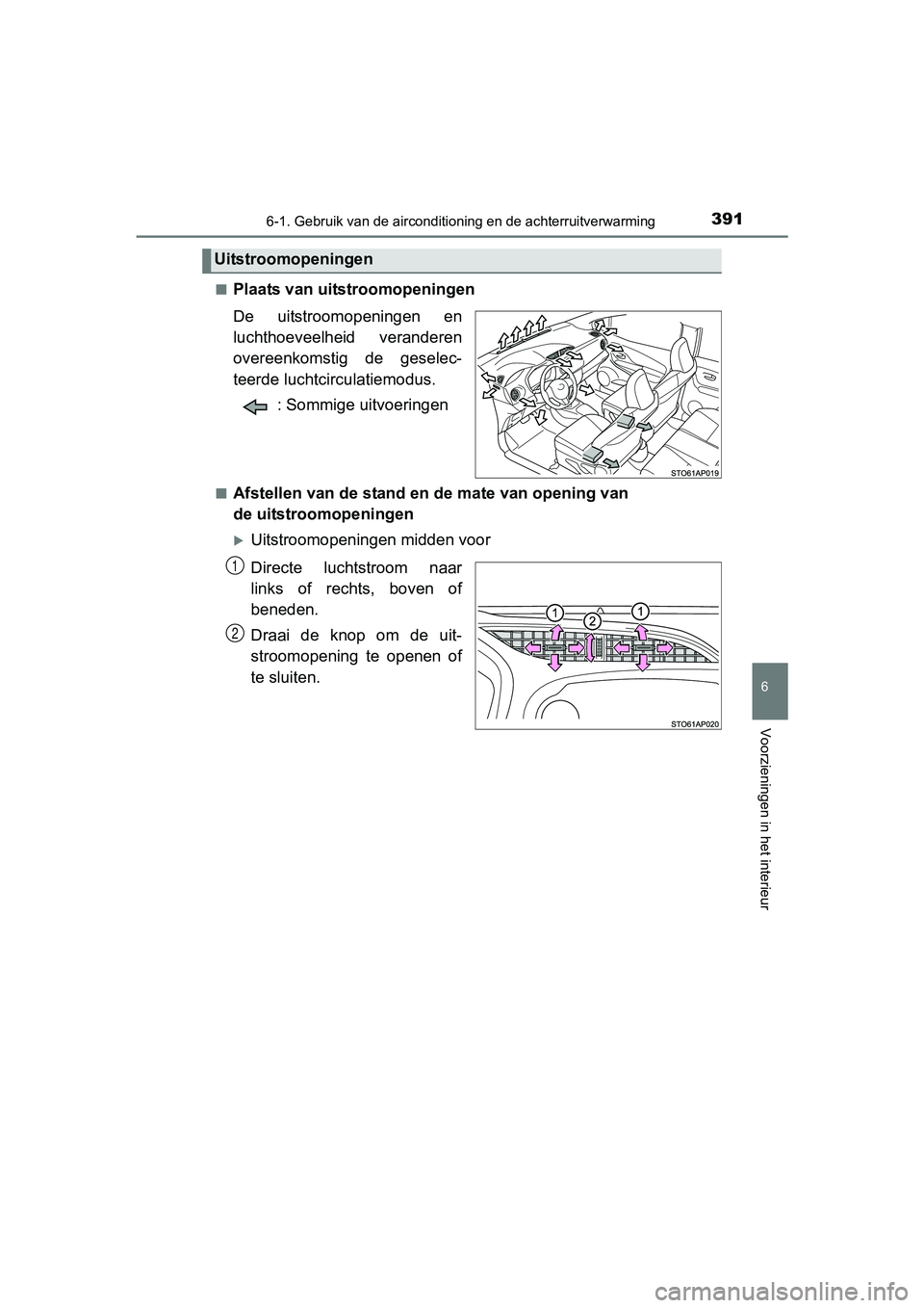 TOYOTA YARIS HATCHBACK 2017  Instructieboekje (in Dutch) 3916-1. Gebruik van de airconditioning en de achterruitverwarming
6
Voorzieningen in het interieur
YARIS_HV_OM_Europe_OM52J66E■
Plaats van uitstroomopeningen
De  uitstroomopeningen  en
luchthoeveelh
