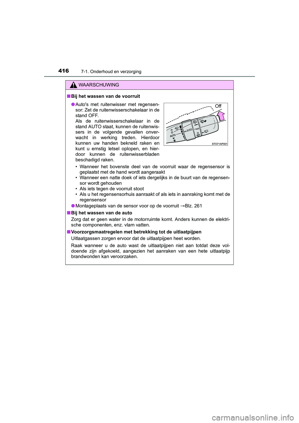 TOYOTA YARIS HATCHBACK 2017  Instructieboekje (in Dutch) 4167-1. Onderhoud en verzorging
YARIS_HV_OM_Europe_OM52J66E
WAARSCHUWING
■Bij het wassen van de voorruit
• Wanneer  het  bovenste  deel  van  de  voorruit  waar  de  regensensor  is
geplaatst met 