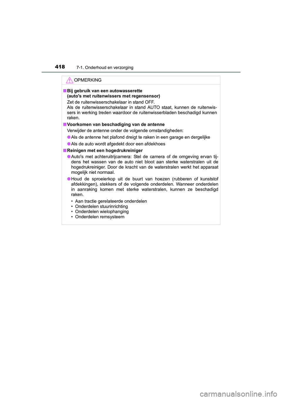 TOYOTA YARIS HATCHBACK 2017  Instructieboekje (in Dutch) 4187-1. Onderhoud en verzorging
YARIS_HV_OM_Europe_OM52J66E
OPMERKING
■Bij gebruik van een autowasserette 
(auto's met ruitenwissers met regensensor)
Zet de ruitenwisserschakelaar in stand OFF.
