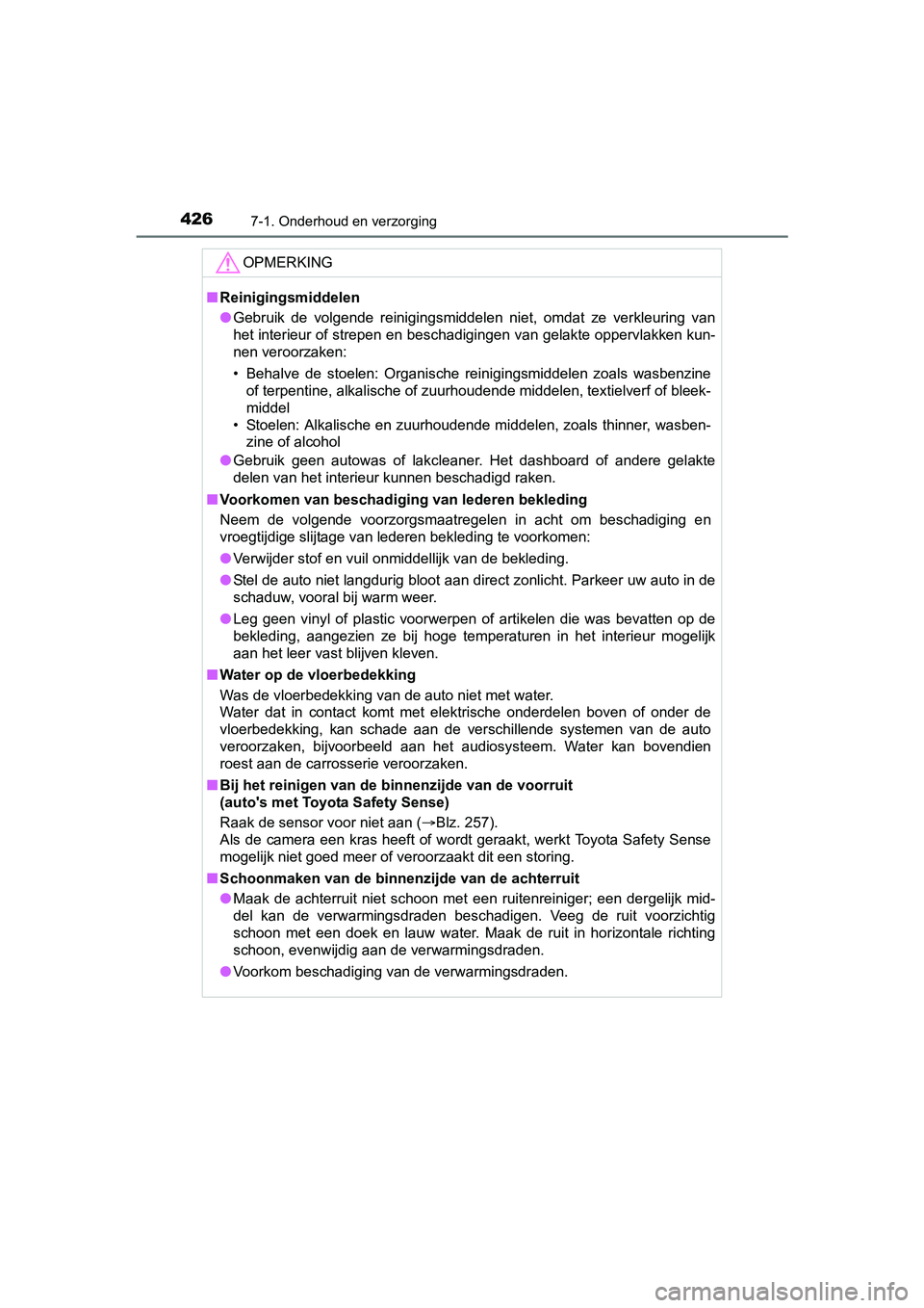 TOYOTA YARIS HATCHBACK 2017  Instructieboekje (in Dutch) 4267-1. Onderhoud en verzorging
YARIS_HV_OM_Europe_OM52J66E
OPMERKING
■Reinigingsmiddelen
● Gebruik  de  volgende  reinigingsmiddelen  niet,  omdat  ze  verkleuring  van
het interieur of strepen e