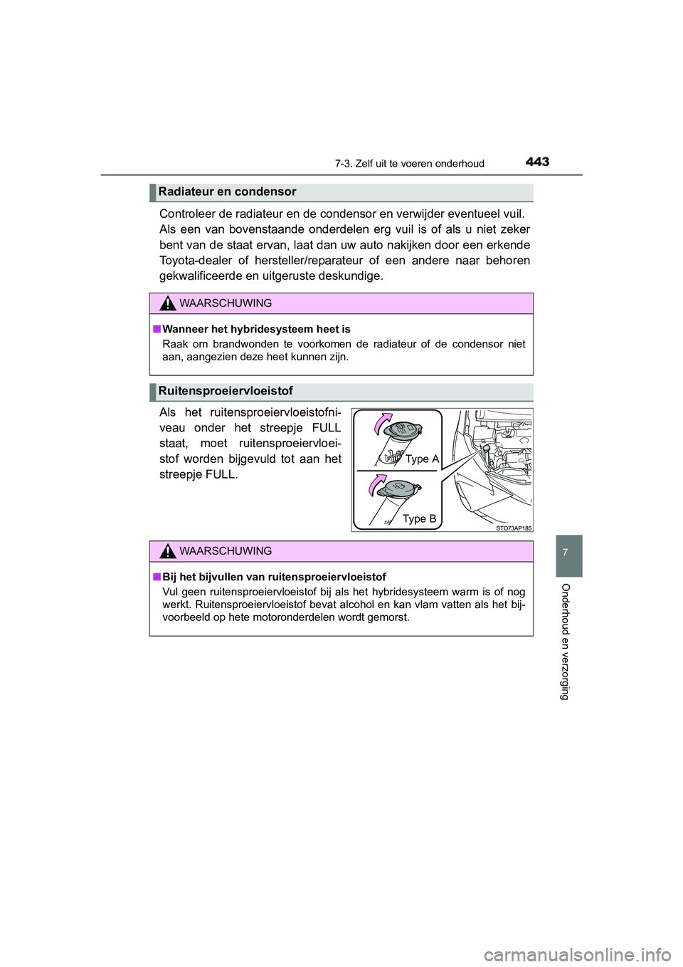 TOYOTA YARIS HATCHBACK 2017  Instructieboekje (in Dutch) 4437-3. Zelf uit te voeren onderhoud
7
Onderhoud en verzorging
YARIS_HV_OM_Europe_OM52J66E
Controleer de radiateur en de c ondensor en verwijder eventueel  vuil. 
Als  een  van  bovenstaande  onderdel TOYOTA YARIS HATCHBACK 2017  Instructieboekje (in Dutch) 4437-3. Zelf uit te voeren onderhoud
7
Onderhoud en verzorging
YARIS_HV_OM_Europe_OM52J66E
Controleer de radiateur en de c ondensor en verwijder eventueel  vuil. 
Als  een  van  bovenstaande  onderdel