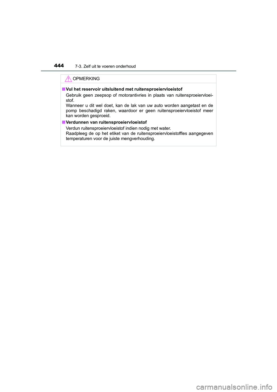 TOYOTA YARIS HATCHBACK 2017  Instructieboekje (in Dutch) 4447-3. Zelf uit te voeren onderhoud
YARIS_HV_OM_Europe_OM52J66E
OPMERKING
■Vul het reservoir uitsluitend m et ruitensproeiervloeistof 
Gebruik  geen  zeepsop  of  motorantivries  in  plaats  van  r TOYOTA YARIS HATCHBACK 2017  Instructieboekje (in Dutch) 4447-3. Zelf uit te voeren onderhoud
YARIS_HV_OM_Europe_OM52J66E
OPMERKING
■Vul het reservoir uitsluitend m et ruitensproeiervloeistof 
Gebruik  geen  zeepsop  of  motorantivries  in  plaats  van  r