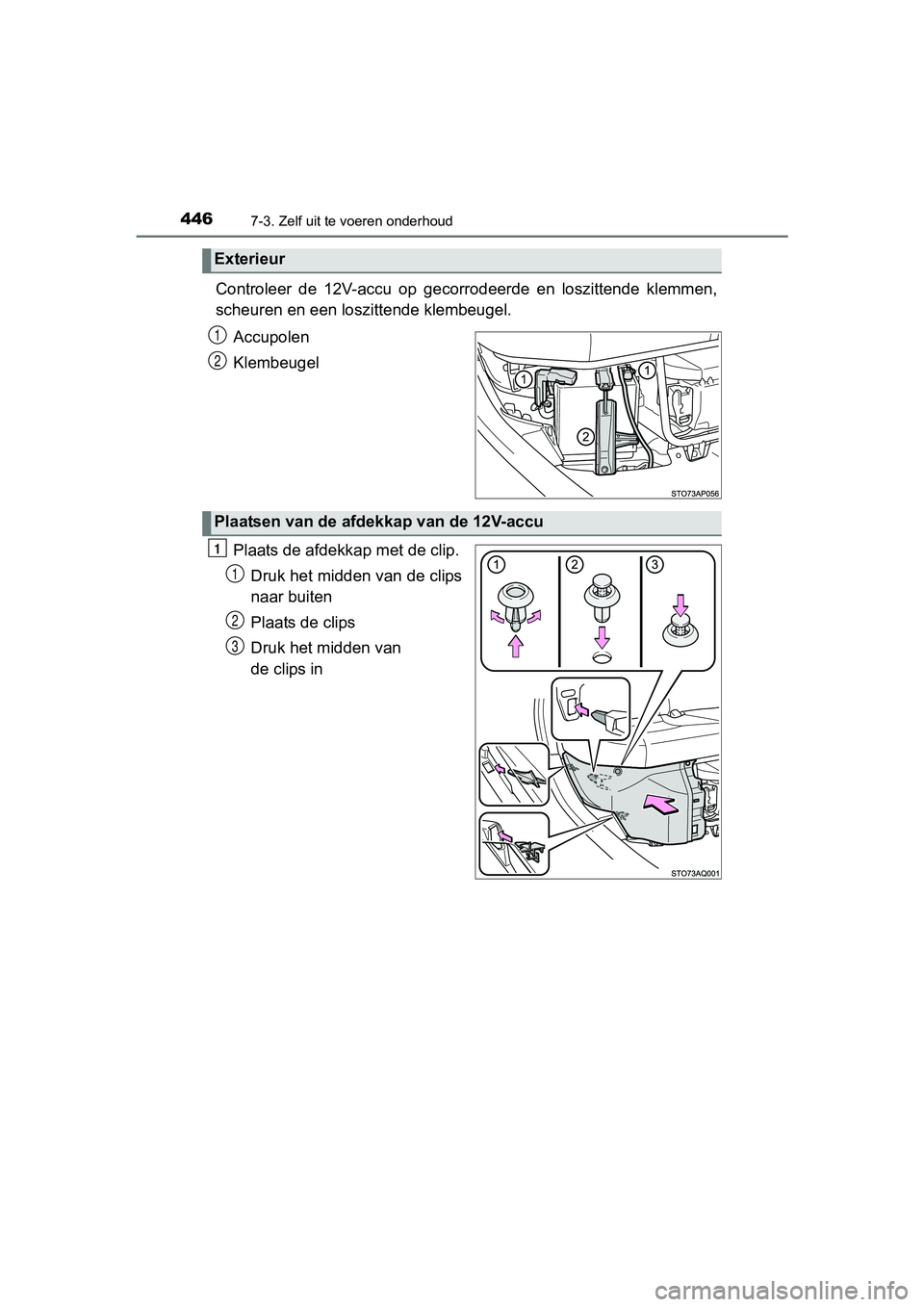 TOYOTA YARIS HATCHBACK 2017  Instructieboekje (in Dutch) 4467-3. Zelf uit te voeren onderhoud
YARIS_HV_OM_Europe_OM52J66E
Controleer  de  12V-accu  op  gecorrodeerde  en  loszittende  klemmen,
scheuren en een loszittende klembeugel.Accupolen
Klembeugel
Plaa TOYOTA YARIS HATCHBACK 2017  Instructieboekje (in Dutch) 4467-3. Zelf uit te voeren onderhoud
YARIS_HV_OM_Europe_OM52J66E
Controleer  de  12V-accu  op  gecorrodeerde  en  loszittende  klemmen,
scheuren en een loszittende klembeugel.Accupolen
Klembeugel
Plaa