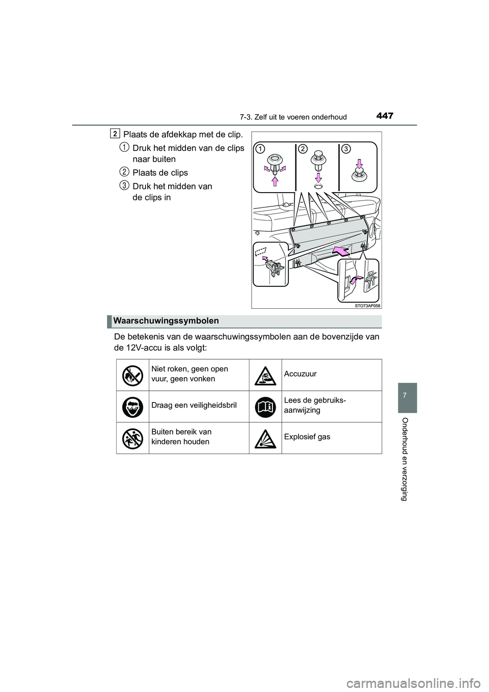 TOYOTA YARIS HATCHBACK 2017  Instructieboekje (in Dutch) 4477-3. Zelf uit te voeren onderhoud
7
Onderhoud en verzorging
YARIS_HV_OM_Europe_OM52J66E
Plaats de afdekka p met de clip.
Druk het midden van de clips
naar buiten
Plaats de clips
Druk het midden van TOYOTA YARIS HATCHBACK 2017  Instructieboekje (in Dutch) 4477-3. Zelf uit te voeren onderhoud
7
Onderhoud en verzorging
YARIS_HV_OM_Europe_OM52J66E
Plaats de afdekka p met de clip.
Druk het midden van de clips
naar buiten
Plaats de clips
Druk het midden van
