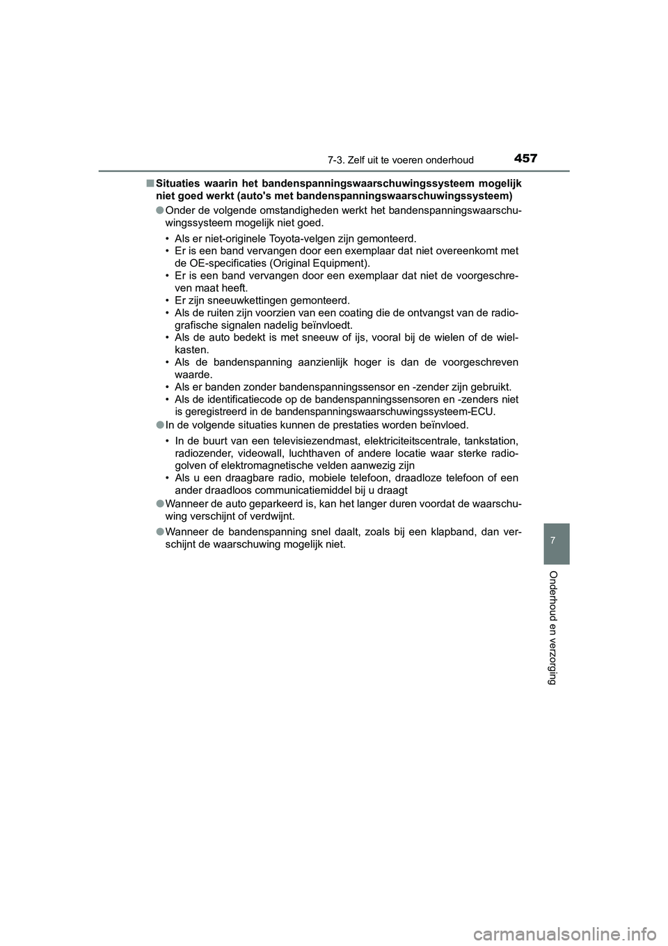 TOYOTA YARIS HATCHBACK 2017  Instructieboekje (in Dutch) 4577-3. Zelf uit te voeren onderhoud
7
Onderhoud en verzorging
YARIS_HV_OM_Europe_OM52J66E■
Situaties  waarin  het  bandenspa nningswaarschuwingssysteem  mogelijk
niet goed werkt (auto's met ba 
