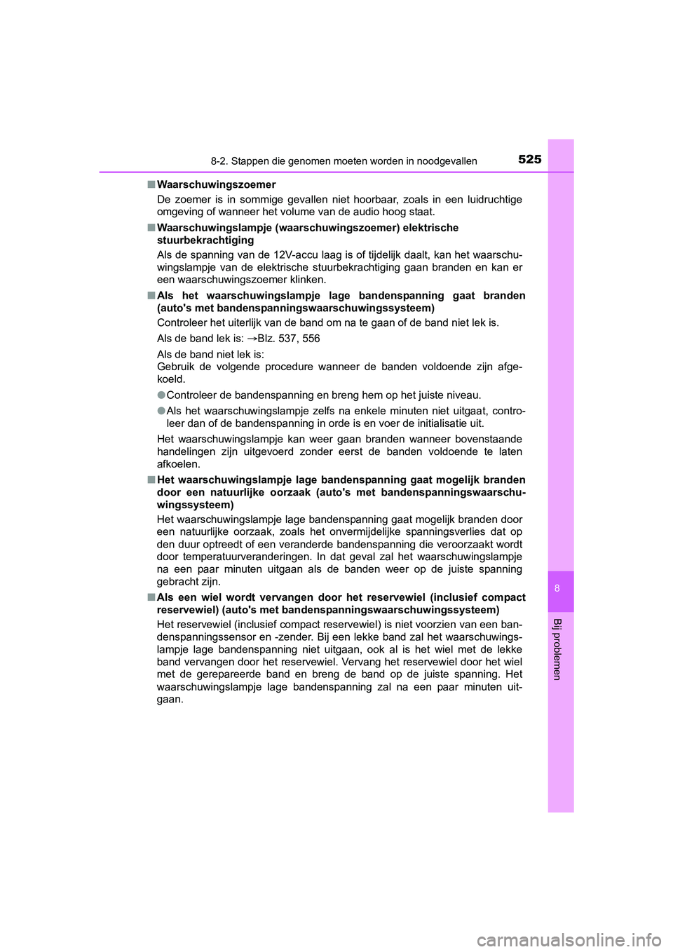 TOYOTA YARIS HATCHBACK 2017  Instructieboekje (in Dutch) 5258-2. Stappen die genomen moeten worden in noodgevallen
8
Bij problemen
YARIS_HV_OM_Europe_OM52J66E■
Waarschuwingszoemer
De  zoemer  is  in  sommige  gevallen  niet  hoorbaar,  zoals  in  een  lu 