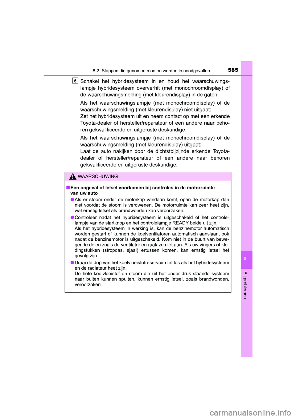 TOYOTA YARIS HATCHBACK 2017 Instructieboekje (in Dutch) 5858-2. Stappen die genomen moeten worden in noodgevallen
8
Bij problemen
YARIS_HV_OM_Europe_OM52J66E
Schakel het hybridesysteem in en houd het waarschuwings-
lampje hybridesysteem oververhi TOYOTA YARIS HATCHBACK 2017 Instructieboekje (in Dutch) 5858-2. Stappen die genomen moeten worden in noodgevallen
8
Bij problemen
YARIS_HV_OM_Europe_OM52J66E
Schakel het hybridesysteem in en houd het waarschuwings-
lampje hybridesysteem oververhi