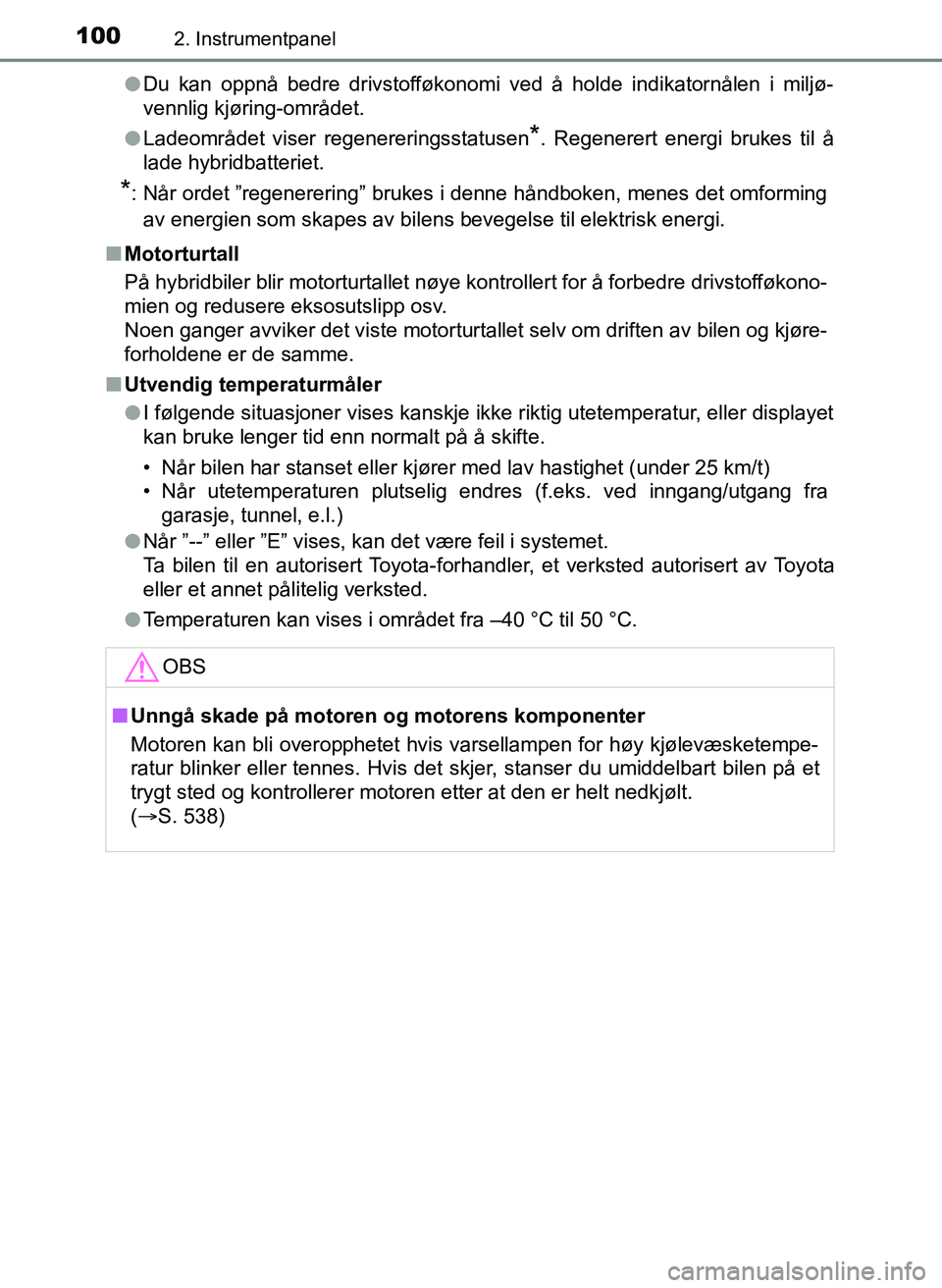 TOYOTA YARIS HATCHBACK 2017 Instruksjoner for bruk (in Norwegian) 1002. Instrumentpanel
YARIS_HV_OM_Europe_OM52J66NOl
Du kan oppnå bedre drivstofføkonomi ved å holde indikatornålen i miljø-
vennlig kjøring-området.
l Ladeområdet viser regenereringsstatusen
* TOYOTA YARIS HATCHBACK 2017 Instruksjoner for bruk (in Norwegian) 1002. Instrumentpanel
YARIS_HV_OM_Europe_OM52J66NOl
Du kan oppnå bedre drivstofføkonomi ved å holde indikatornålen i miljø-
vennlig kjøring-området.
l Ladeområdet viser regenereringsstatusen
*
