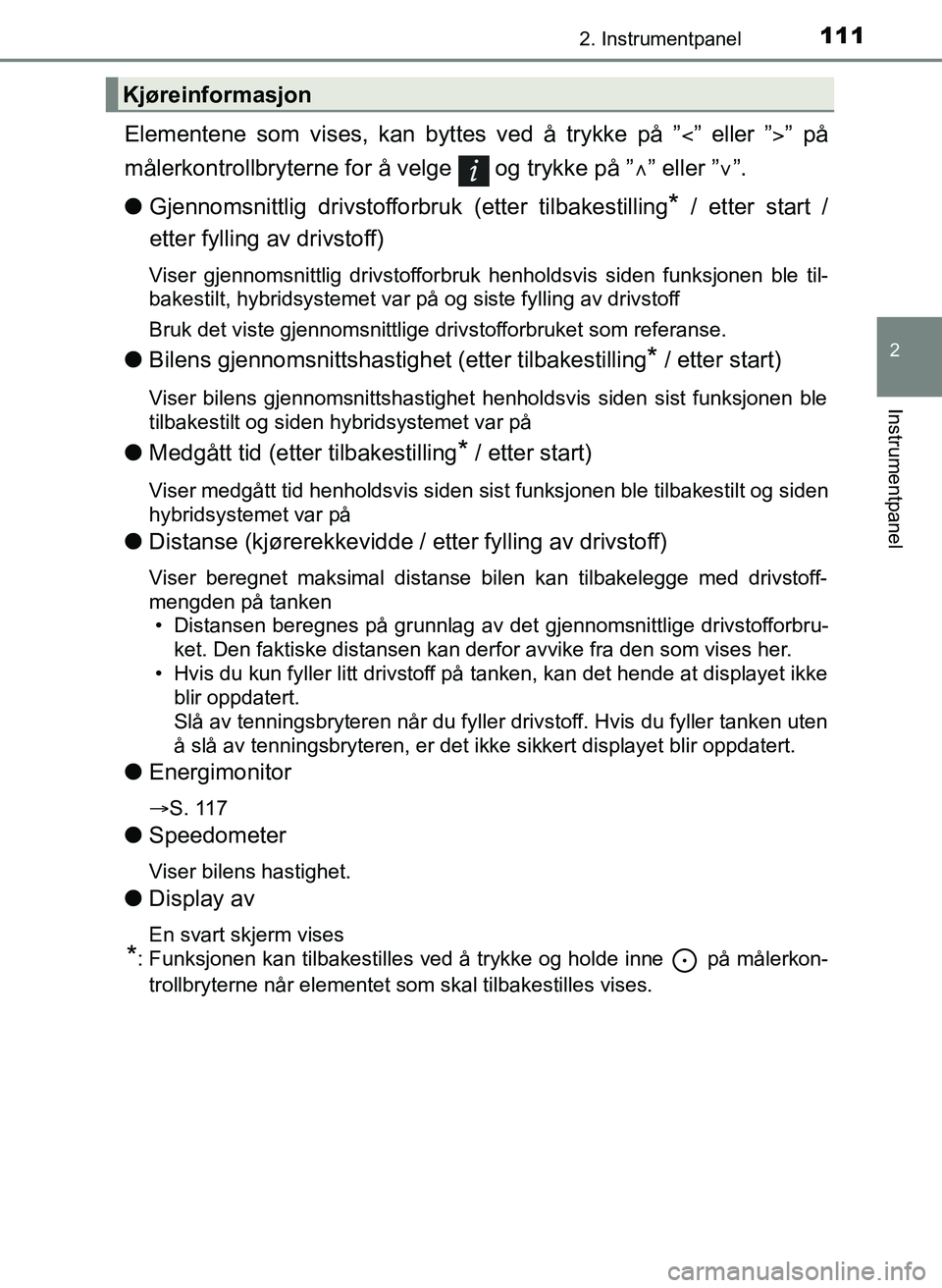 TOYOTA YARIS HATCHBACK 2017 Instruksjoner for bruk (in Norwegian) 1112. Instrumentpanel
2
Instrumentpanel
YARIS_HV_OM_Europe_OM52J66NO
Elementene som vises, kan byttes ved å trykke på ”” eller ”” på
målerkontrollbryterne for å velge og trykke p TOYOTA YARIS HATCHBACK 2017 Instruksjoner for bruk (in Norwegian) 1112. Instrumentpanel
2
Instrumentpanel
YARIS_HV_OM_Europe_OM52J66NO
Elementene som vises, kan byttes ved å trykke på ”” eller ”” på
målerkontrollbryterne for å velge og trykke p