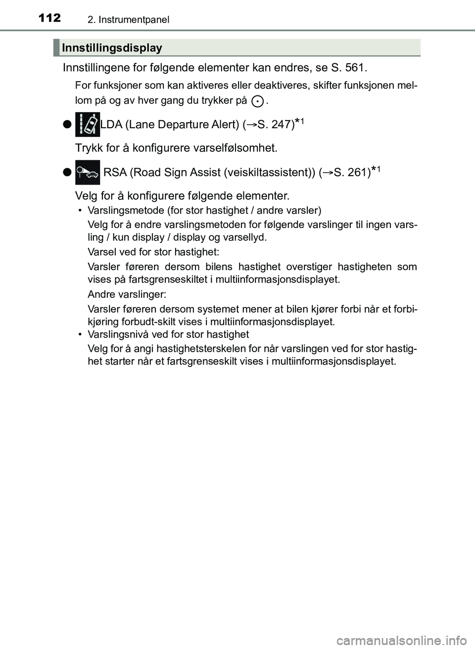 TOYOTA YARIS HATCHBACK 2017 Instruksjoner for bruk (in Norwegian) 1122. Instrumentpanel
YARIS_HV_OM_Europe_OM52J66NO
Innstillingene for følgende elementer kan endres, se S. 561.
For funksjoner som kan aktiveres eller deaktiveres, skifter funksjonen mel-
lom på og TOYOTA YARIS HATCHBACK 2017 Instruksjoner for bruk (in Norwegian) 1122. Instrumentpanel
YARIS_HV_OM_Europe_OM52J66NO
Innstillingene for følgende elementer kan endres, se S. 561.
For funksjoner som kan aktiveres eller deaktiveres, skifter funksjonen mel-
lom på og
