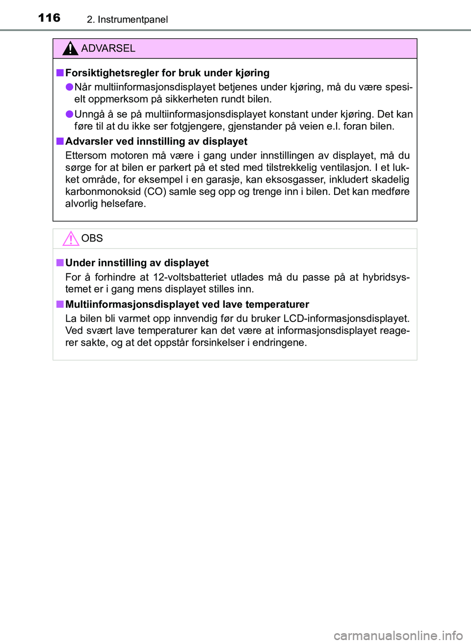 TOYOTA YARIS HATCHBACK 2017 Instruksjoner for bruk (in Norwegian) 1162. Instrumentpanel
YARIS_HV_OM_Europe_OM52J66NO
ADVARSEL
n Forsiktighetsregler for bruk under kjøring
l Når multiinformasjonsdisplayet betjenes under kjøring, må du være spesi-
elt oppmerksom TOYOTA YARIS HATCHBACK 2017 Instruksjoner for bruk (in Norwegian) 1162. Instrumentpanel
YARIS_HV_OM_Europe_OM52J66NO
ADVARSEL
n Forsiktighetsregler for bruk under kjøring
l Når multiinformasjonsdisplayet betjenes under kjøring, må du være spesi-
elt oppmerksom