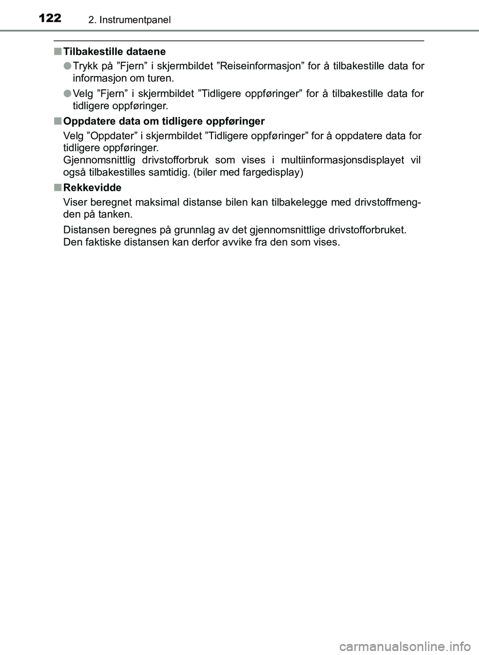TOYOTA YARIS HATCHBACK 2017 Instruksjoner for bruk (in Norwegian) 1222. Instrumentpanel
YARIS_HV_OM_Europe_OM52J66NO
nTilbakestille dataene
lTrykk på ”Fjern” i skjermbildet ”Reiseinformasjon” for å tilbakestille data for
informasjon om turen.
l Velg ”Fje TOYOTA YARIS HATCHBACK 2017 Instruksjoner for bruk (in Norwegian) 1222. Instrumentpanel
YARIS_HV_OM_Europe_OM52J66NO
nTilbakestille dataene
lTrykk på ”Fjern” i skjermbildet ”Reiseinformasjon” for å tilbakestille data for
informasjon om turen.
l Velg ”Fje