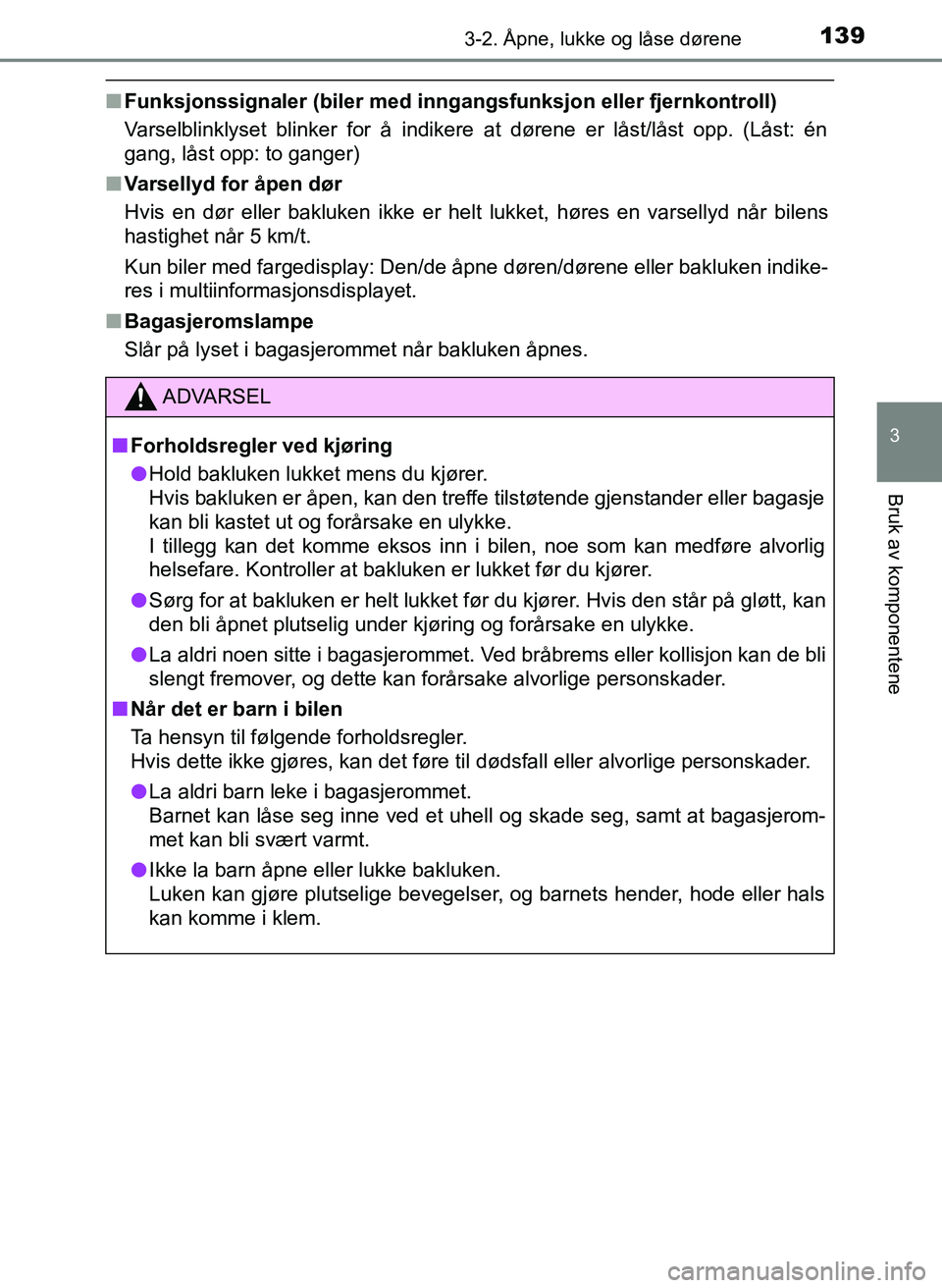 TOYOTA YARIS HATCHBACK 2017 Instruksjoner for bruk (in Norwegian) 1393-2. Åpne, lukke og låse dørene
3
Bruk av komponentene
YARIS_HV_OM_Europe_OM52J66NO
nFunksjonssignaler (biler med inngangsfunksjon eller fjernkontroll)
Varselblinklyset blinker for å indikere a TOYOTA YARIS HATCHBACK 2017 Instruksjoner for bruk (in Norwegian) 1393-2. Åpne, lukke og låse dørene
3
Bruk av komponentene
YARIS_HV_OM_Europe_OM52J66NO
nFunksjonssignaler (biler med inngangsfunksjon eller fjernkontroll)
Varselblinklyset blinker for å indikere a