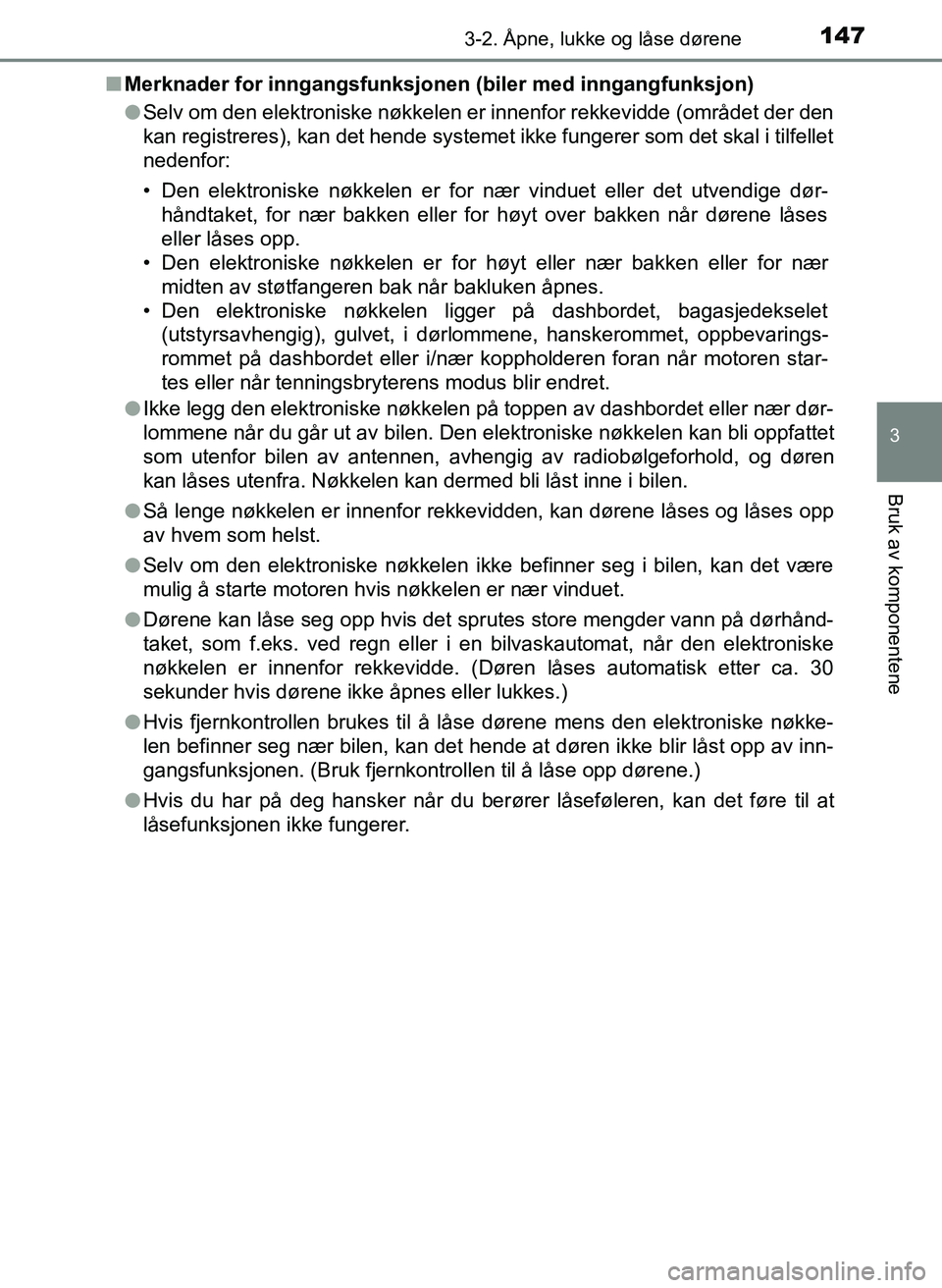 TOYOTA YARIS HATCHBACK 2017 Instruksjoner for bruk (in Norwegian) 1473-2. Åpne, lukke og låse dørene
3
Bruk av komponentene
YARIS_HV_OM_Europe_OM52J66NOn
Merknader for inngangsfunksjonen (biler med inngangfunksjon)
lSelv om den elektroniske nøkkelen er innenfor TOYOTA YARIS HATCHBACK 2017 Instruksjoner for bruk (in Norwegian) 1473-2. Åpne, lukke og låse dørene
3
Bruk av komponentene
YARIS_HV_OM_Europe_OM52J66NOn
Merknader for inngangsfunksjonen (biler med inngangfunksjon)
lSelv om den elektroniske nøkkelen er innenfor