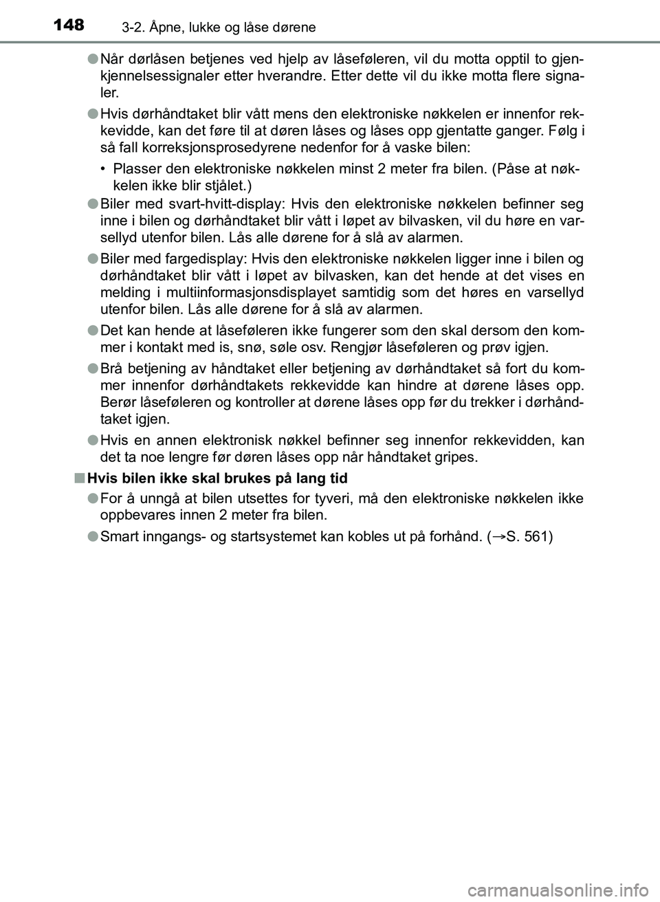TOYOTA YARIS HATCHBACK 2017 Instruksjoner for bruk (in Norwegian) 1483-2. Åpne, lukke og låse dørene
YARIS_HV_OM_Europe_OM52J66NOl
Når dørlåsen betjenes ved hjelp av låseføleren, vil du motta opptil to gjen-
kjennelsessignaler etter hverandre. Etter dette vi TOYOTA YARIS HATCHBACK 2017 Instruksjoner for bruk (in Norwegian) 1483-2. Åpne, lukke og låse dørene
YARIS_HV_OM_Europe_OM52J66NOl
Når dørlåsen betjenes ved hjelp av låseføleren, vil du motta opptil to gjen-
kjennelsessignaler etter hverandre. Etter dette vi