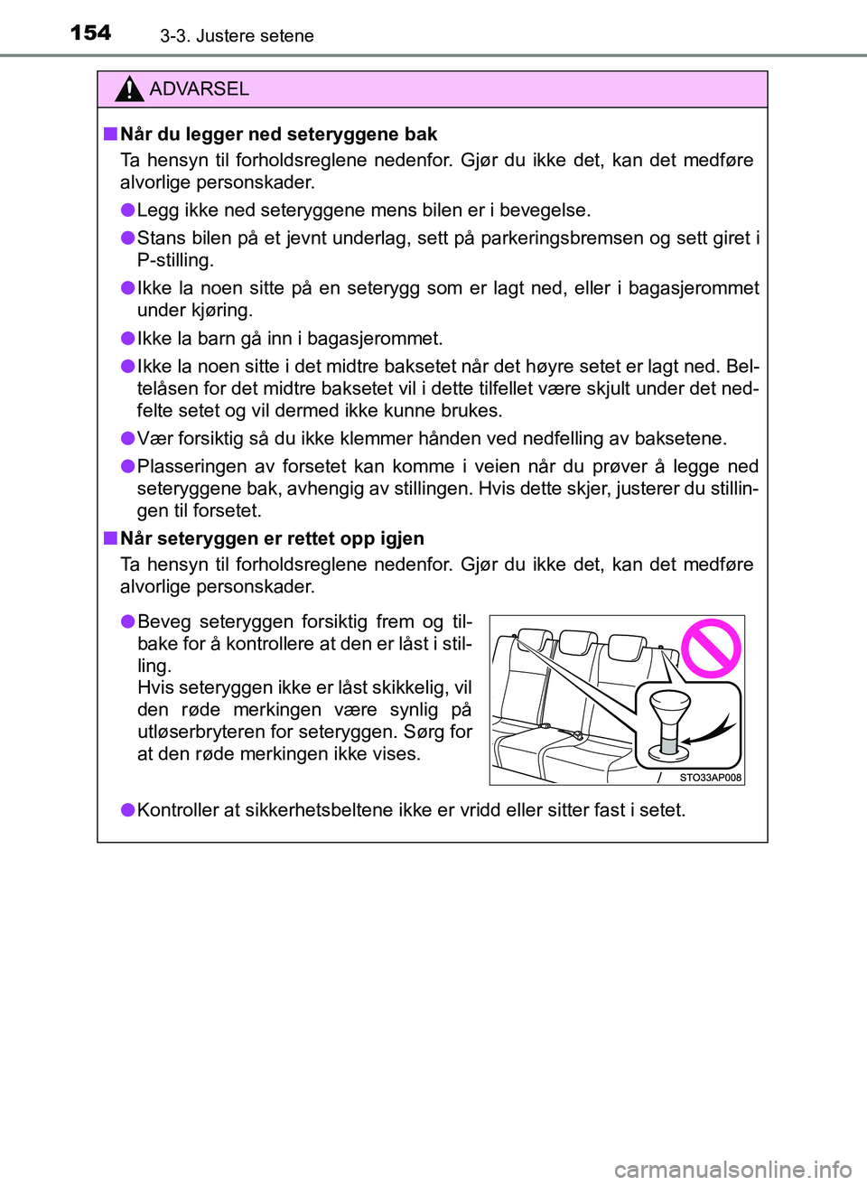 TOYOTA YARIS HATCHBACK 2017 Instruksjoner for bruk (in Norwegian) 1543-3. Justere setene
YARIS_HV_OM_Europe_OM52J66NO
ADVARSEL
n Når du legger ned seteryggene bak
Ta hensyn til forholdsreglene nedenfor. Gjør du ikke det, kan det medføre
alvorlige personskader.
l TOYOTA YARIS HATCHBACK 2017 Instruksjoner for bruk (in Norwegian) 1543-3. Justere setene
YARIS_HV_OM_Europe_OM52J66NO
ADVARSEL
n Når du legger ned seteryggene bak
Ta hensyn til forholdsreglene nedenfor. Gjør du ikke det, kan det medføre
alvorlige personskader.
l