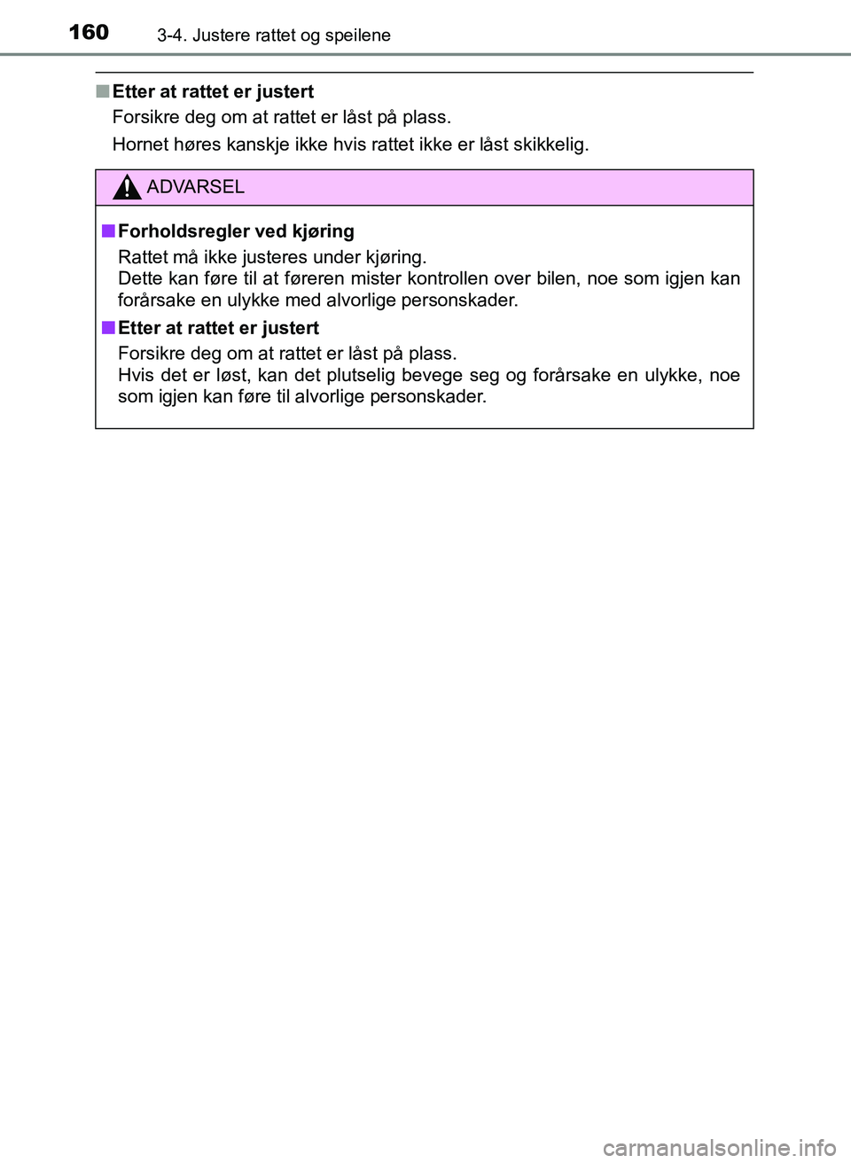 TOYOTA YARIS HATCHBACK 2017 Instruksjoner for bruk (in Norwegian) 1603-4. Justere rattet og speilene
YARIS_HV_OM_Europe_OM52J66NO
nEtter at rattet er justert
Forsikre deg om at rattet er låst på plass.
Hornet høres kanskje ikke hvis rattet ikke er låst skikkelig TOYOTA YARIS HATCHBACK 2017 Instruksjoner for bruk (in Norwegian) 1603-4. Justere rattet og speilene
YARIS_HV_OM_Europe_OM52J66NO
nEtter at rattet er justert
Forsikre deg om at rattet er låst på plass.
Hornet høres kanskje ikke hvis rattet ikke er låst skikkelig