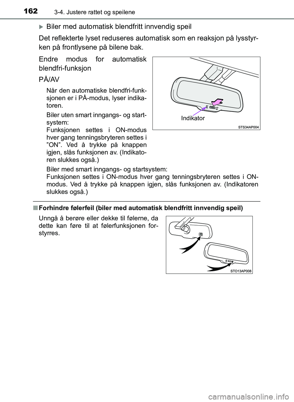TOYOTA YARIS HATCHBACK 2017 Instruksjoner for bruk (in Norwegian) 1623-4. Justere rattet og speilene
YARIS_HV_OM_Europe_OM52J66NO
Biler med automatisk blendfritt innvendig speil
Det reflekterte lyset reduseres autom atisk som en reaksjon på lysstyr-
ken på fron TOYOTA YARIS HATCHBACK 2017 Instruksjoner for bruk (in Norwegian) 1623-4. Justere rattet og speilene
YARIS_HV_OM_Europe_OM52J66NO
Biler med automatisk blendfritt innvendig speil
Det reflekterte lyset reduseres autom atisk som en reaksjon på lysstyr-
ken på fron