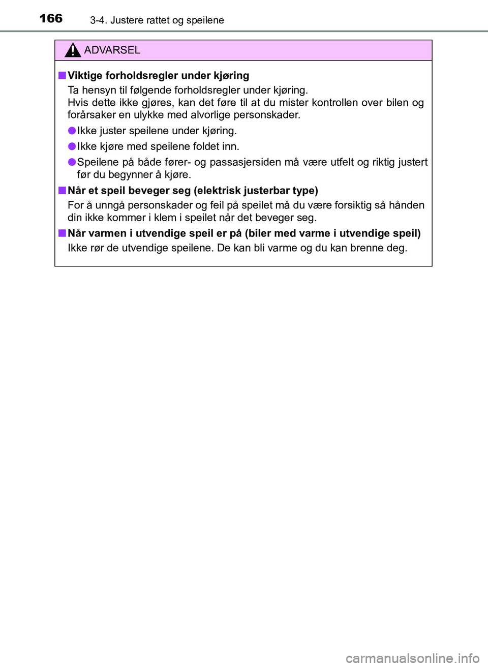 TOYOTA YARIS HATCHBACK 2017 Instruksjoner for bruk (in Norwegian) 1663-4. Justere rattet og speilene
YARIS_HV_OM_Europe_OM52J66NO
ADVARSEL
n Viktige forholdsregler under kjøring
Ta hensyn til følgende forholdsregler under kjøring.
Hvis dette ikke gjøres, kan det TOYOTA YARIS HATCHBACK 2017 Instruksjoner for bruk (in Norwegian) 1663-4. Justere rattet og speilene
YARIS_HV_OM_Europe_OM52J66NO
ADVARSEL
n Viktige forholdsregler under kjøring
Ta hensyn til følgende forholdsregler under kjøring.
Hvis dette ikke gjøres, kan det