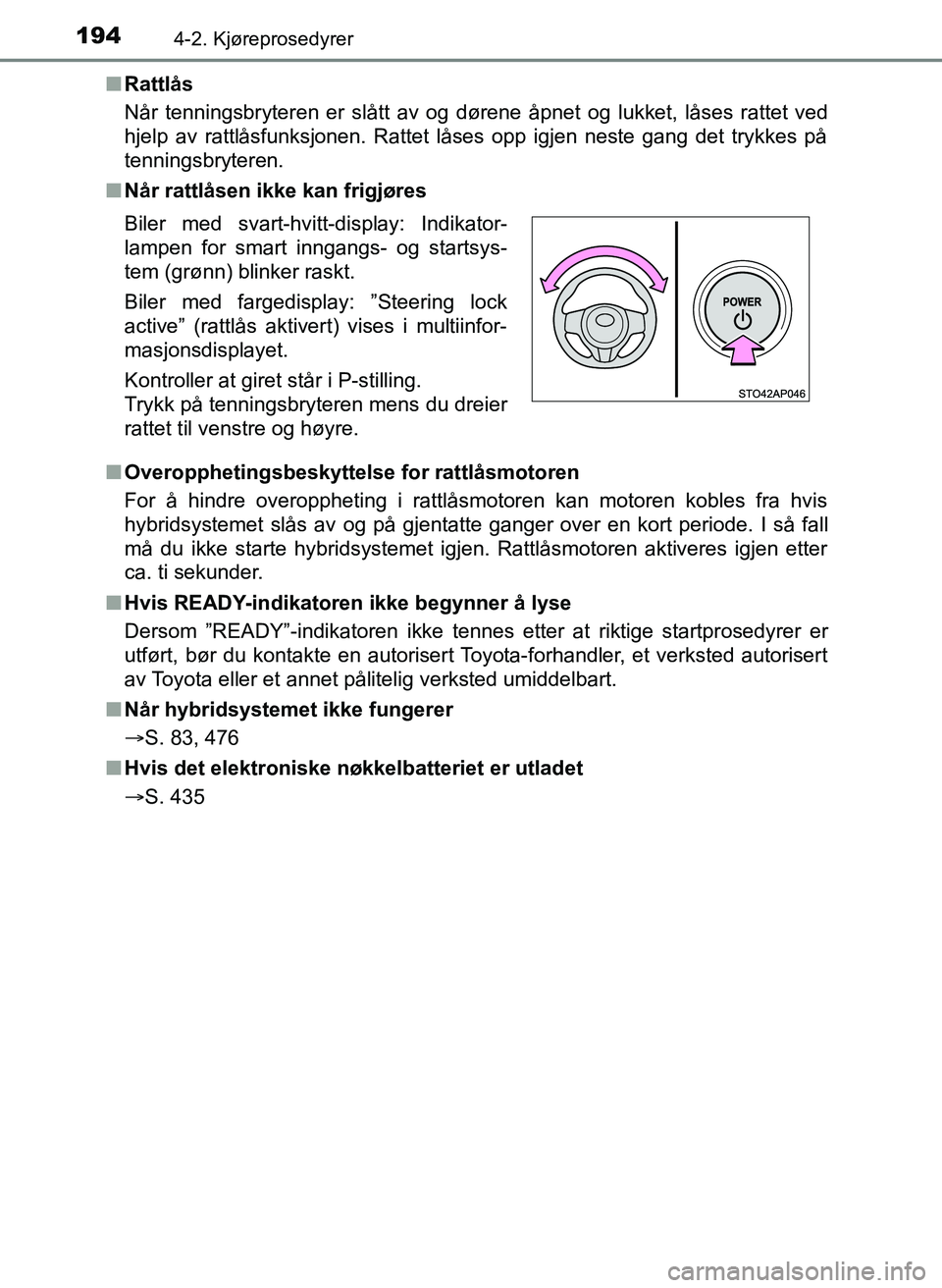 TOYOTA YARIS HATCHBACK 2017 Instruksjoner for bruk (in Norwegian) 1944-2. Kjøreprosedyrer
YARIS_HV_OM_Europe_OM52J66NOn
Rattlås
Når tenningsbryteren er slått av og dørene åpnet og lukket, låses rattet ved
hjelp av rattlåsfunksjonen. Rattet låses opp igjen n TOYOTA YARIS HATCHBACK 2017 Instruksjoner for bruk (in Norwegian) 1944-2. Kjøreprosedyrer
YARIS_HV_OM_Europe_OM52J66NOn
Rattlås
Når tenningsbryteren er slått av og dørene åpnet og lukket, låses rattet ved
hjelp av rattlåsfunksjonen. Rattet låses opp igjen n