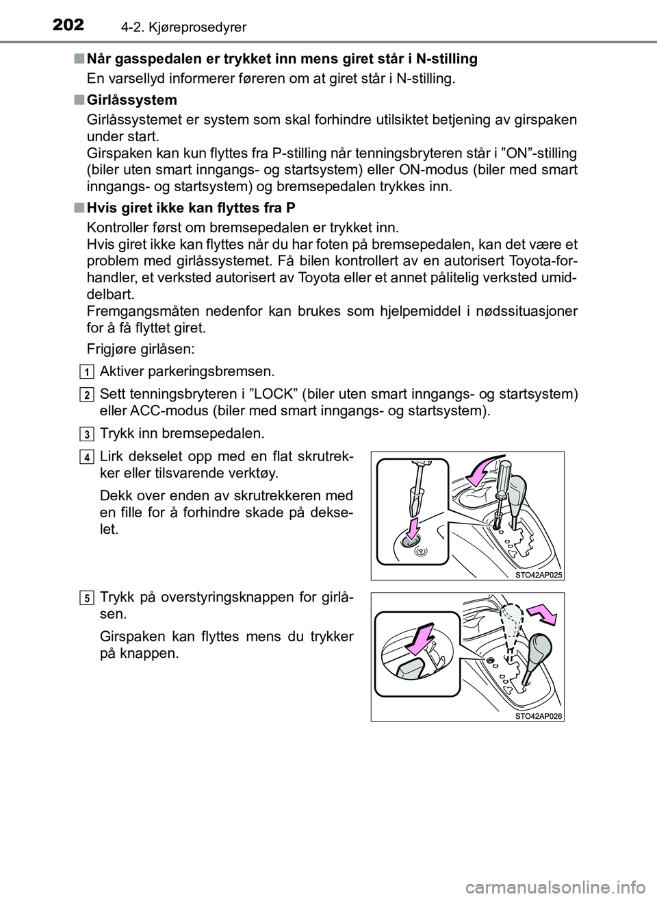 TOYOTA YARIS HATCHBACK 2017 Instruksjoner for bruk (in Norwegian) 2024-2. Kjøreprosedyrer
YARIS_HV_OM_Europe_OM52J66NOn
Når gasspedalen er trykket inn mens giret står i N-stilling
En varsellyd informerer føreren om at giret står i N-stilling.
n Girlåssystem
Gi TOYOTA YARIS HATCHBACK 2017 Instruksjoner for bruk (in Norwegian) 2024-2. Kjøreprosedyrer
YARIS_HV_OM_Europe_OM52J66NOn
Når gasspedalen er trykket inn mens giret står i N-stilling
En varsellyd informerer føreren om at giret står i N-stilling.
n Girlåssystem
Gi
