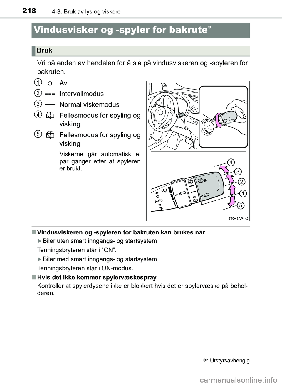 TOYOTA YARIS HATCHBACK 2017 Instruksjoner for bruk (in Norwegian) 2184-3. Bruk av lys og viskere
YARIS_HV_OM_Europe_OM52J66NO
Vindusvisker og -spyler for bakrute
Vri på enden av hendelen for å slå på vindusviskeren og -spyleren for
bakruten.
Av
Intervallmodus TOYOTA YARIS HATCHBACK 2017 Instruksjoner for bruk (in Norwegian) 2184-3. Bruk av lys og viskere
YARIS_HV_OM_Europe_OM52J66NO
Vindusvisker og -spyler for bakrute
Vri på enden av hendelen for å slå på vindusviskeren og -spyleren for
bakruten.
Av
Intervallmodus
