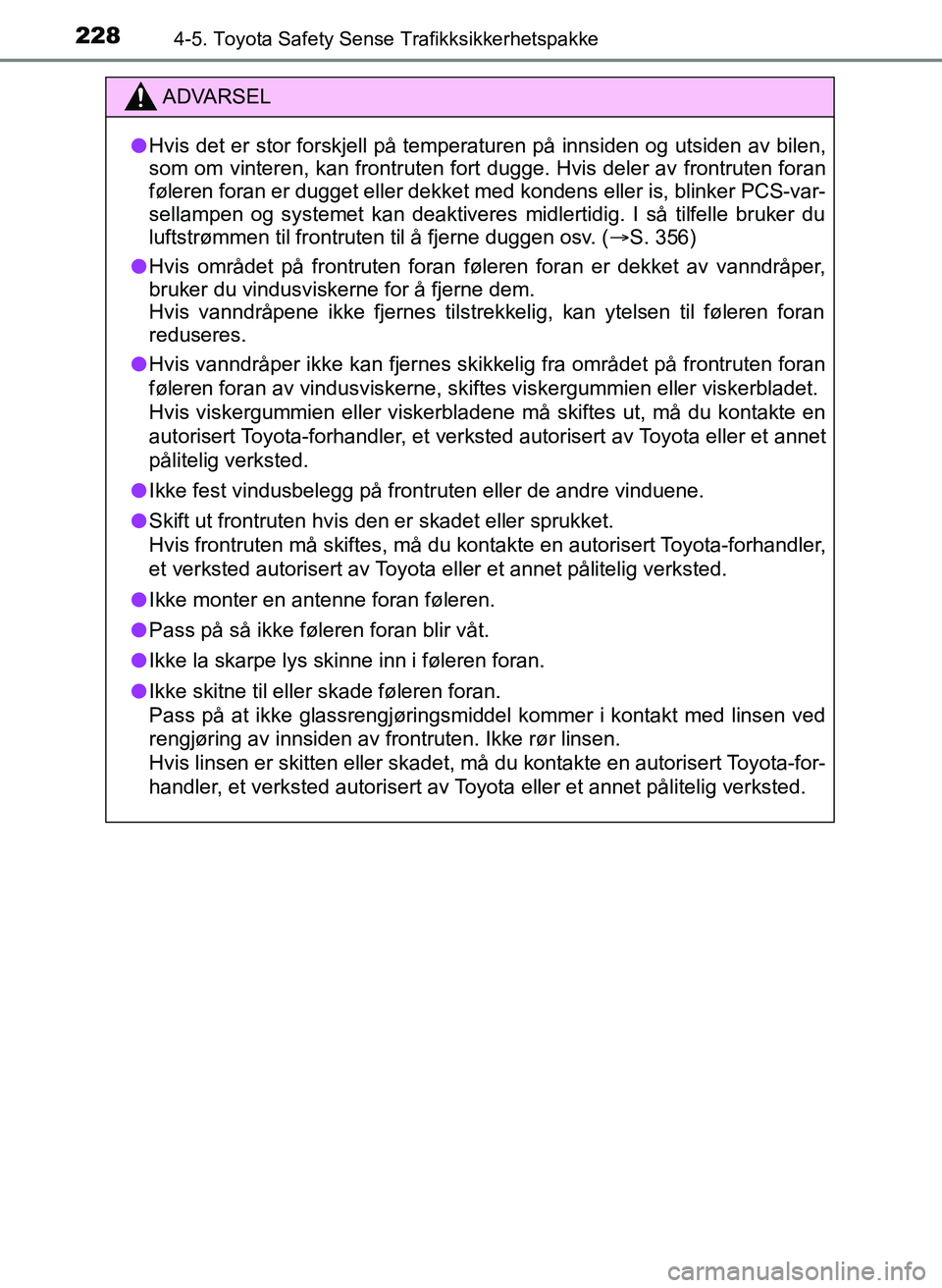 TOYOTA YARIS HATCHBACK 2017 Instruksjoner for bruk (in Norwegian) 2284-5. Toyota Safety Sense Trafikksikkerhetspakke
YARIS_HV_OM_Europe_OM52J66NO
ADVARSEL
l Hvis det er stor forskjell på temperaturen på innsiden og utsiden av bilen,
som om vinteren, kan frontruten TOYOTA YARIS HATCHBACK 2017 Instruksjoner for bruk (in Norwegian) 2284-5. Toyota Safety Sense Trafikksikkerhetspakke
YARIS_HV_OM_Europe_OM52J66NO
ADVARSEL
l Hvis det er stor forskjell på temperaturen på innsiden og utsiden av bilen,
som om vinteren, kan frontruten
