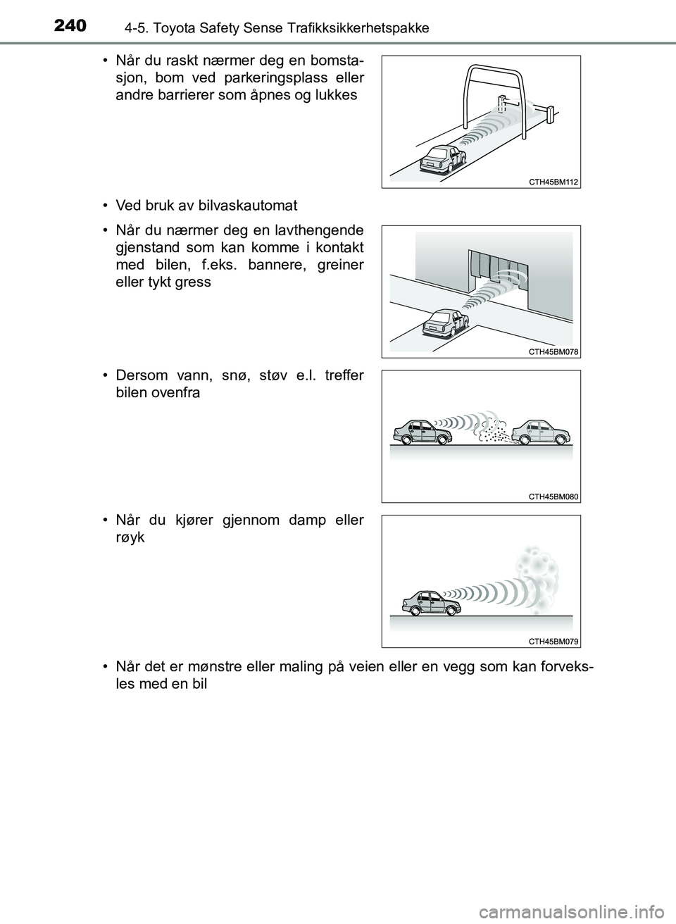 TOYOTA YARIS HATCHBACK 2017 Instruksjoner for bruk (in Norwegian) 2404-5. Toyota Safety Sense Trafikksikkerhetspakke
YARIS_HV_OM_Europe_OM52J66NO• Ved bruk av bilvaskautomat
• Når det er mønstre eller maling på veien eller en vegg som kan forveks-
les med en TOYOTA YARIS HATCHBACK 2017 Instruksjoner for bruk (in Norwegian) 2404-5. Toyota Safety Sense Trafikksikkerhetspakke
YARIS_HV_OM_Europe_OM52J66NO• Ved bruk av bilvaskautomat
• Når det er mønstre eller maling på veien eller en vegg som kan forveks-
les med en