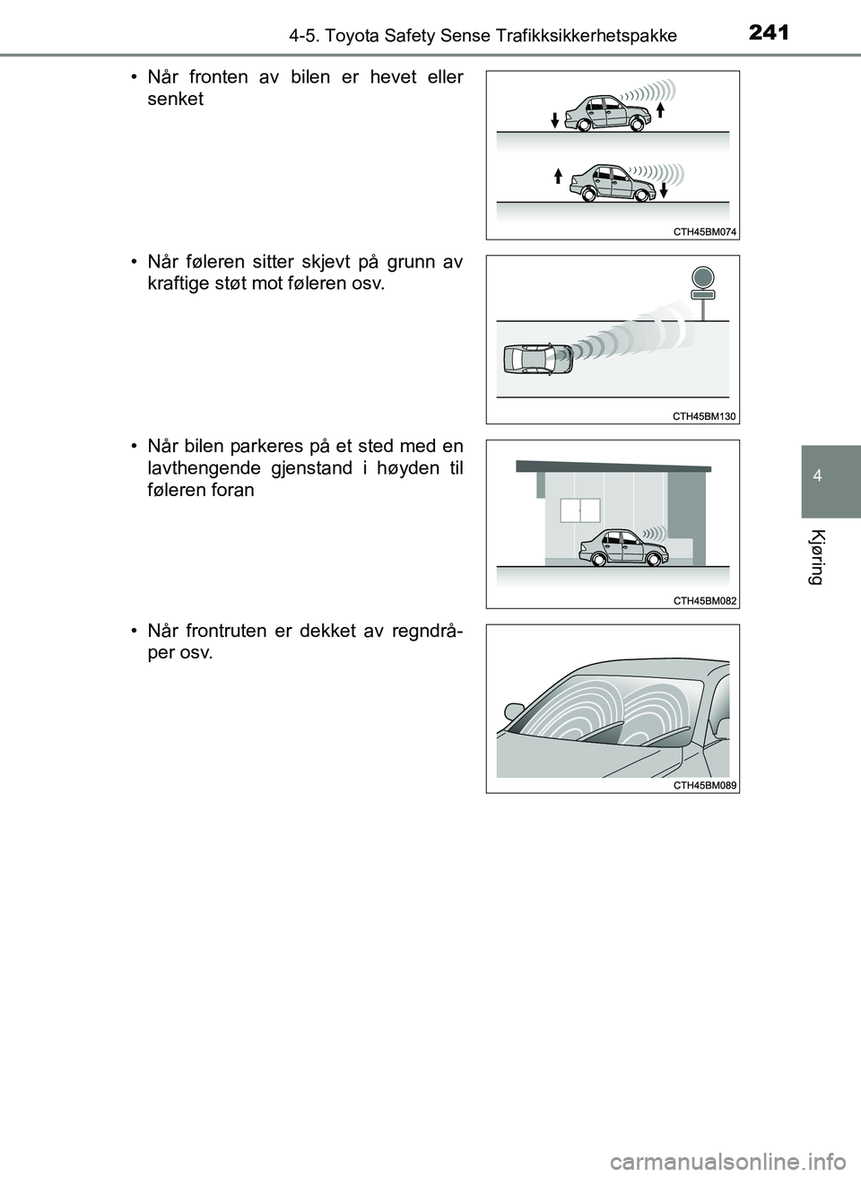 TOYOTA YARIS HATCHBACK 2017 Instruksjoner for bruk (in Norwegian) 2414-5. Toyota Safety Sense Trafikksikkerhetspakke
4
Kjøring
YARIS_HV_OM_Europe_OM52J66NO• Når fronten av bilen er hevet eller
senket
• Når føleren sitter skjevt på grunn av kraftige støt mo TOYOTA YARIS HATCHBACK 2017 Instruksjoner for bruk (in Norwegian) 2414-5. Toyota Safety Sense Trafikksikkerhetspakke
4
Kjøring
YARIS_HV_OM_Europe_OM52J66NO• Når fronten av bilen er hevet eller
senket
• Når føleren sitter skjevt på grunn av kraftige støt mo