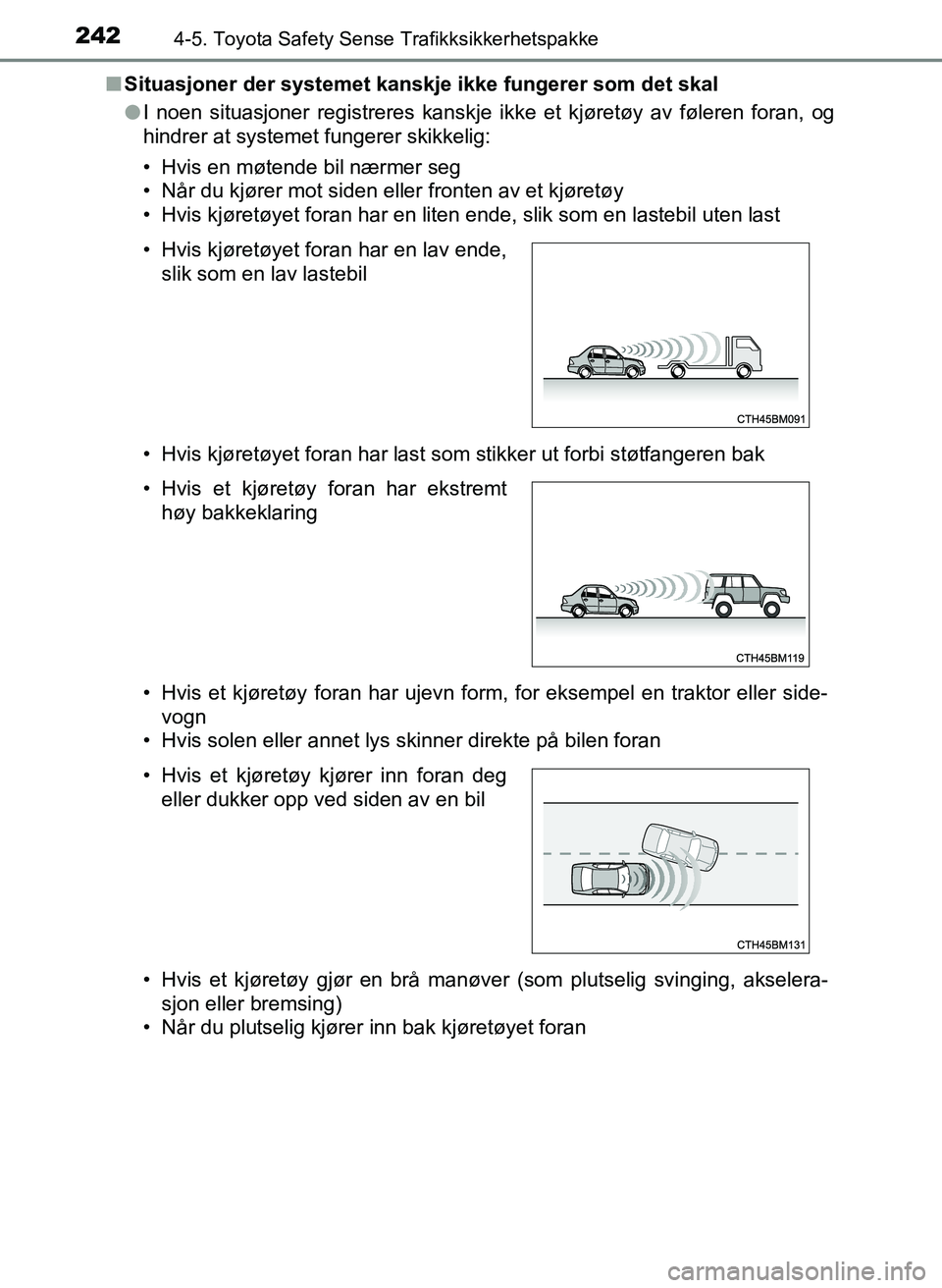 TOYOTA YARIS HATCHBACK 2017 Instruksjoner for bruk (in Norwegian) 2424-5. Toyota Safety Sense Trafikksikkerhetspakke
YARIS_HV_OM_Europe_OM52J66NOn
Situasjoner der systemet kanskje ikke fungerer som det skal
lI noen situasjoner registreres kanskje ikke et kjøretøy TOYOTA YARIS HATCHBACK 2017 Instruksjoner for bruk (in Norwegian) 2424-5. Toyota Safety Sense Trafikksikkerhetspakke
YARIS_HV_OM_Europe_OM52J66NOn
Situasjoner der systemet kanskje ikke fungerer som det skal
lI noen situasjoner registreres kanskje ikke et kjøretøy