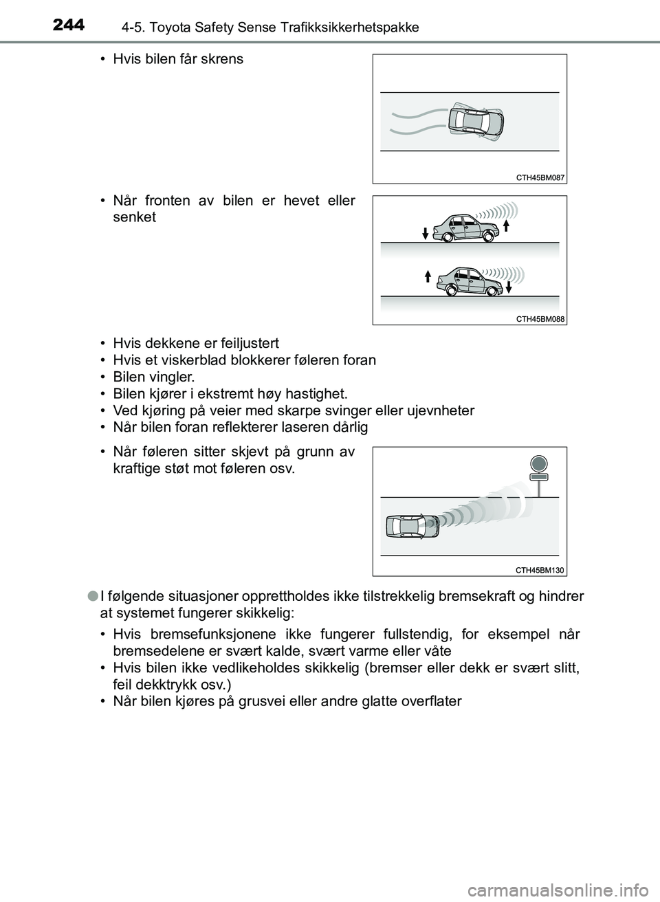 TOYOTA YARIS HATCHBACK 2017 Instruksjoner for bruk (in Norwegian) 2444-5. Toyota Safety Sense Trafikksikkerhetspakke
YARIS_HV_OM_Europe_OM52J66NO• Hvis dekkene er feiljustert
• Hvis et viskerblad blokkerer føleren foran
• Bilen vingler.
• Bilen kjører i ek TOYOTA YARIS HATCHBACK 2017 Instruksjoner for bruk (in Norwegian) 2444-5. Toyota Safety Sense Trafikksikkerhetspakke
YARIS_HV_OM_Europe_OM52J66NO• Hvis dekkene er feiljustert
• Hvis et viskerblad blokkerer føleren foran
• Bilen vingler.
• Bilen kjører i ek