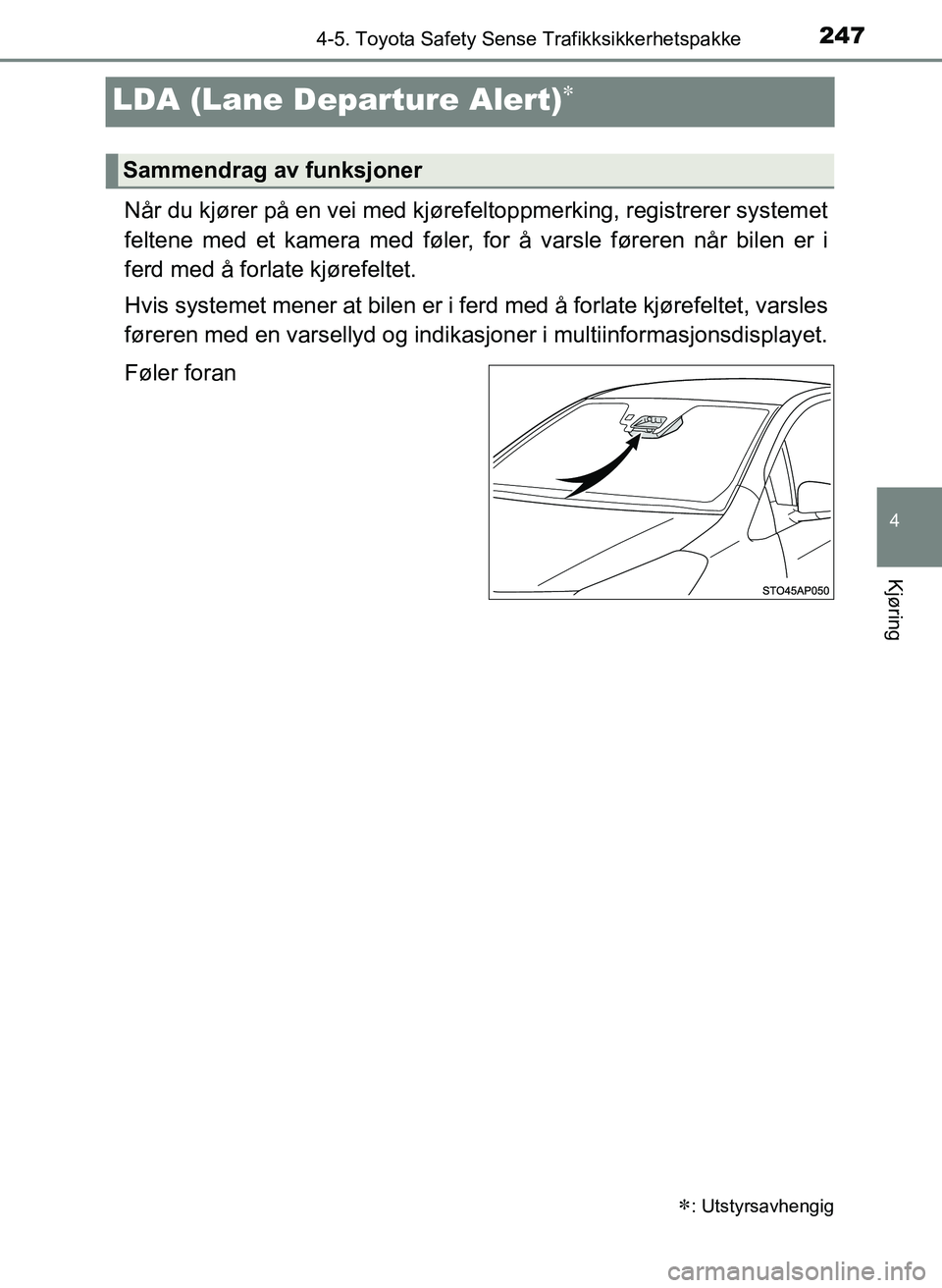 TOYOTA YARIS HATCHBACK 2017 Instruksjoner for bruk (in Norwegian) 247
4
4-5. Toyota Safety Sense Trafikksikkerhetspakke
Kjøring
YARIS_HV_OM_Europe_OM52J66NO
LDA (Lane Departure Alert)
Når du kjører på en vei med kjørefeltoppmerking, registrerer systemet
felt TOYOTA YARIS HATCHBACK 2017 Instruksjoner for bruk (in Norwegian) 247
4
4-5. Toyota Safety Sense Trafikksikkerhetspakke
Kjøring
YARIS_HV_OM_Europe_OM52J66NO
LDA (Lane Departure Alert)
Når du kjører på en vei med kjørefeltoppmerking, registrerer systemet
felt