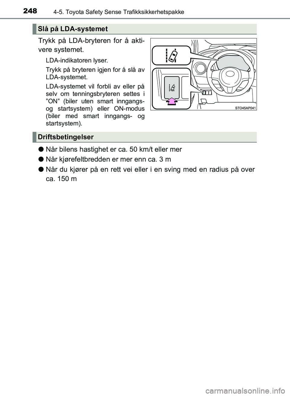 TOYOTA YARIS HATCHBACK 2017 Instruksjoner for bruk (in Norwegian) 2484-5. Toyota Safety Sense Trafikksikkerhetspakke
YARIS_HV_OM_Europe_OM52J66NO
Trykk på LDA-bryteren for å akti-
vere systemet.
LDA-indikatoren lyser.
Trykk på bryteren igjen for å slå av
LDA-sy TOYOTA YARIS HATCHBACK 2017 Instruksjoner for bruk (in Norwegian) 2484-5. Toyota Safety Sense Trafikksikkerhetspakke
YARIS_HV_OM_Europe_OM52J66NO
Trykk på LDA-bryteren for å akti-
vere systemet.
LDA-indikatoren lyser.
Trykk på bryteren igjen for å slå av
LDA-sy