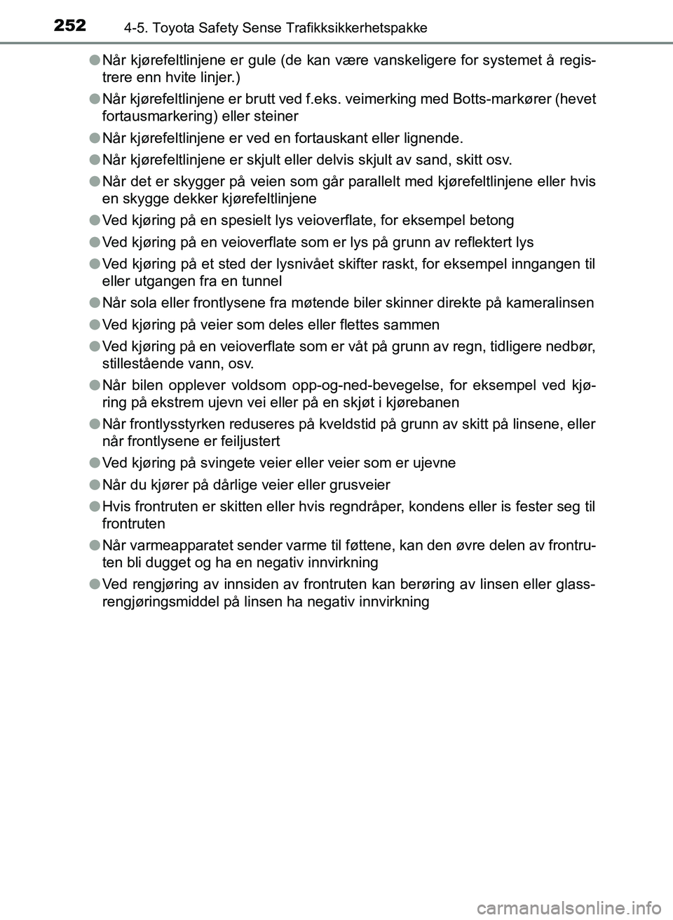 TOYOTA YARIS HATCHBACK 2017 Instruksjoner for bruk (in Norwegian) 2524-5. Toyota Safety Sense Trafikksikkerhetspakke
YARIS_HV_OM_Europe_OM52J66NOl
Når kjørefeltlinjene er gule (de kan være vanskeligere for systemet å regis-
trere enn hvite linjer.)
l Når kjøre TOYOTA YARIS HATCHBACK 2017 Instruksjoner for bruk (in Norwegian) 2524-5. Toyota Safety Sense Trafikksikkerhetspakke
YARIS_HV_OM_Europe_OM52J66NOl
Når kjørefeltlinjene er gule (de kan være vanskeligere for systemet å regis-
trere enn hvite linjer.)
l Når kjøre