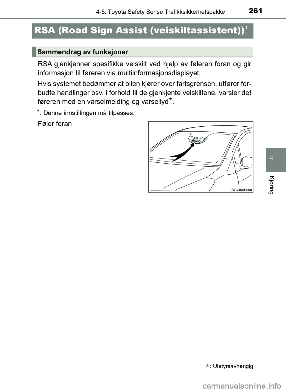 TOYOTA YARIS HATCHBACK 2017 Instruksjoner for bruk (in Norwegian) 261
4
4-5. Toyota Safety Sense Trafikksikkerhetspakke
Kjøring
YARIS_HV_OM_Europe_OM52J66NO
RSA (Road Sign Assist (veiskiltassistent))
RSA gjenkjenner spesifikke veiskilt ved hjelp av føleren fora TOYOTA YARIS HATCHBACK 2017 Instruksjoner for bruk (in Norwegian) 261
4
4-5. Toyota Safety Sense Trafikksikkerhetspakke
Kjøring
YARIS_HV_OM_Europe_OM52J66NO
RSA (Road Sign Assist (veiskiltassistent))
RSA gjenkjenner spesifikke veiskilt ved hjelp av føleren fora